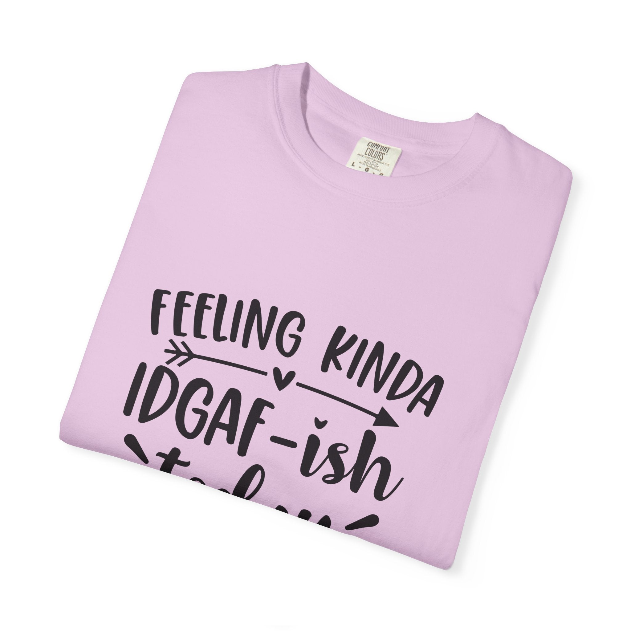 Graphic Tee — "Feeling Kinda IDGAF-ish Today" Casual Statement T-Shirt