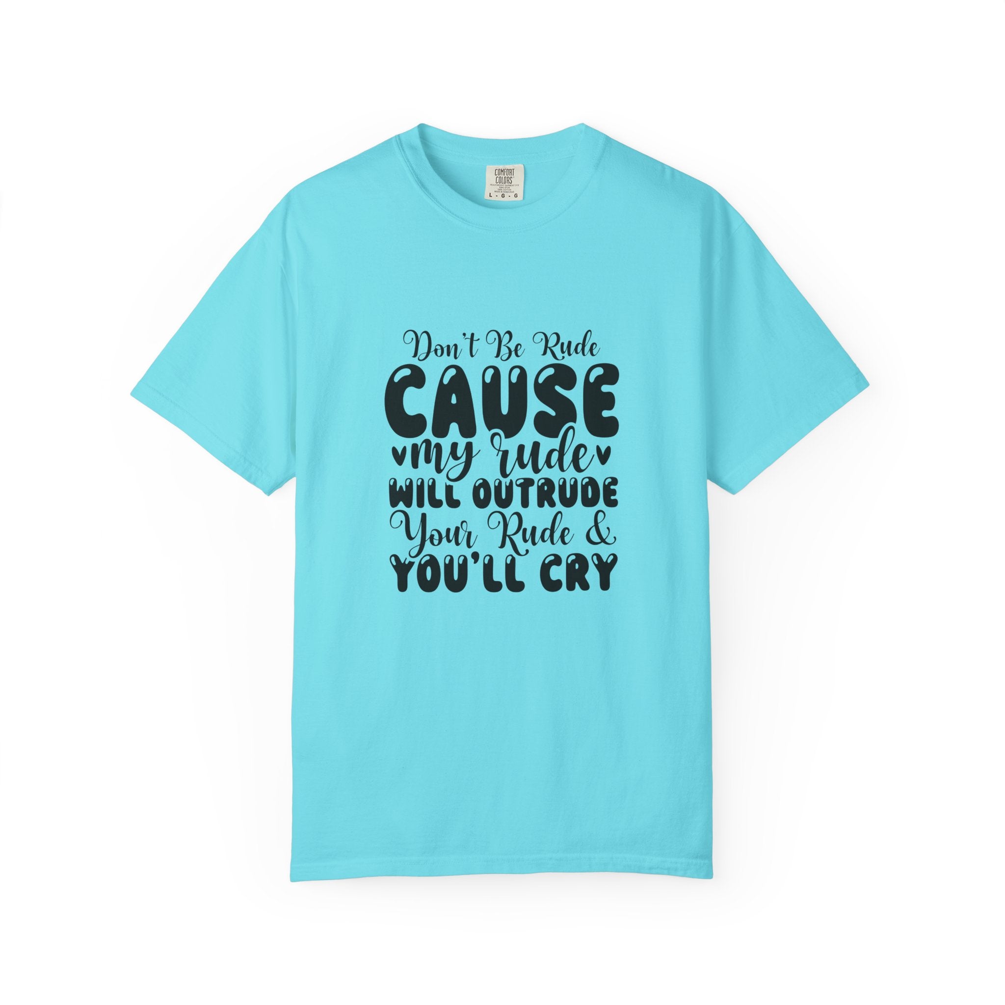 T-Shirt — “Don’t Be Rude ‘Cause My Rudeness Will Outrude You’ Graphic Tee