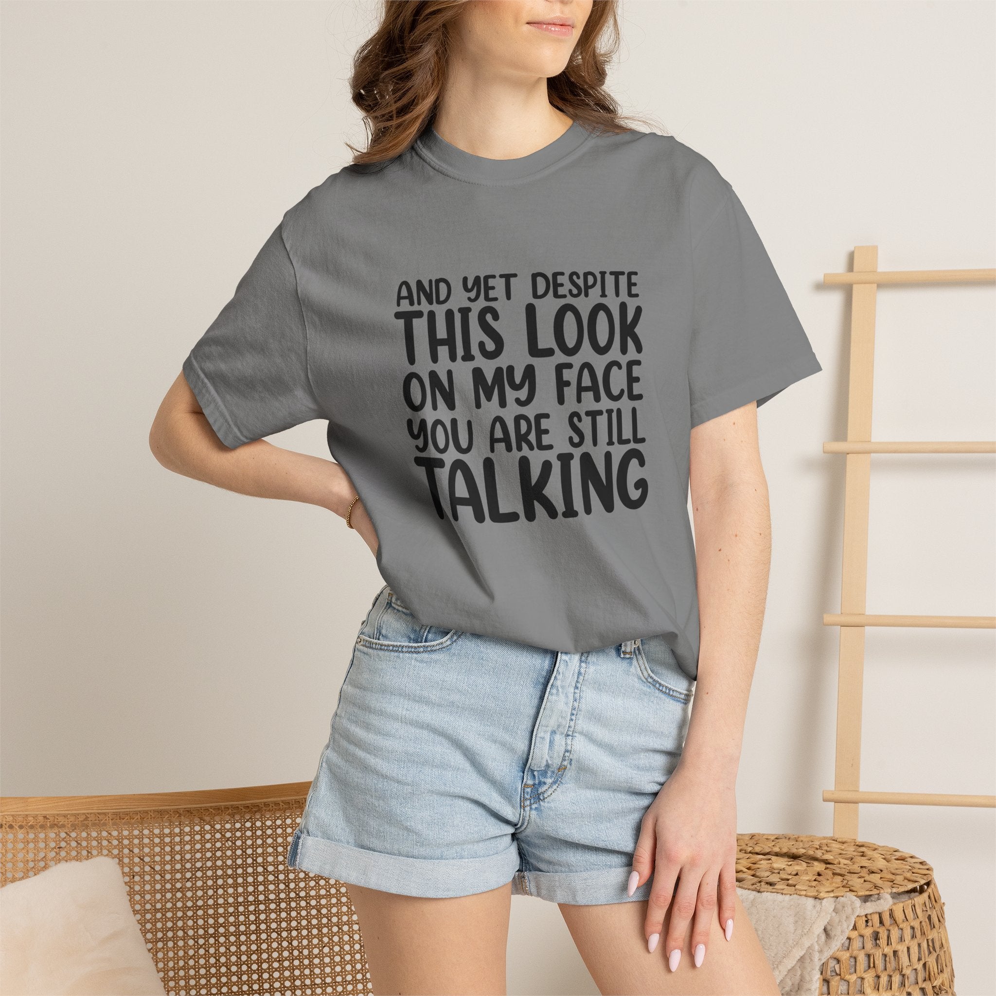 "And Yet Despite This Look On My Face You Are Still Talking" Funny Graphic T-Shirt — Sarcastic Statement Tee