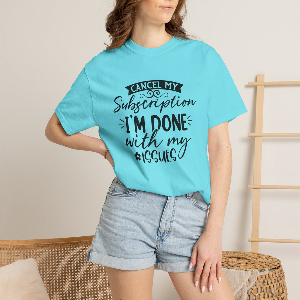 T-Shirt — "Cancel My Subscription, I'm Done With My Issues" Graphic Tee