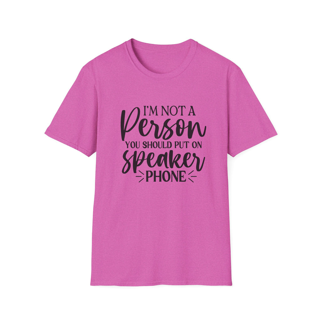 T-Shirt — “I’m Not a Person You Should Put On Speakerphone” Funny Statement Tee