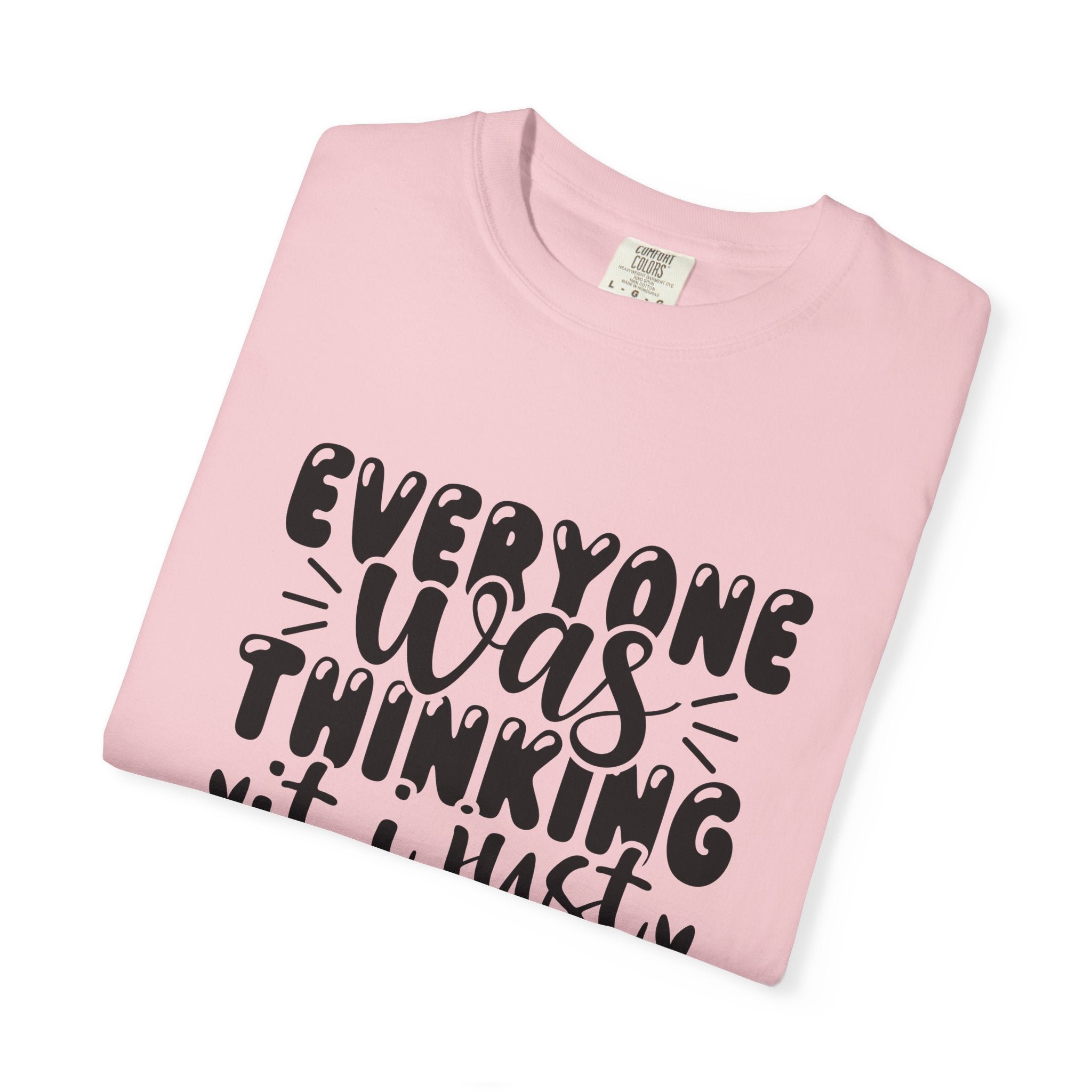 Statement Tee – “Everyone Was Thinking It, I Just Said It” Graphic T-Shirt
