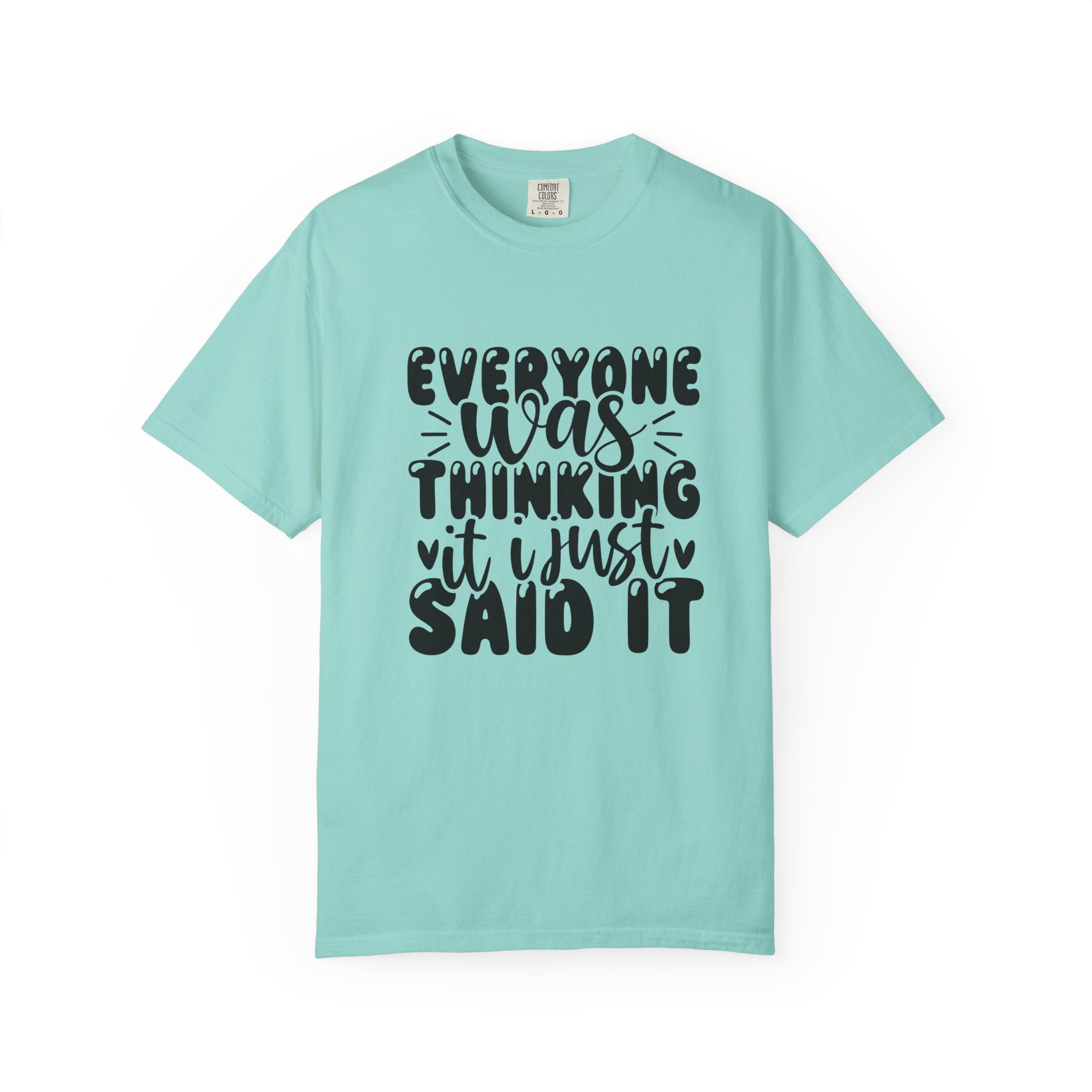 Statement Tee – “Everyone Was Thinking It, I Just Said It” Graphic T-Shirt