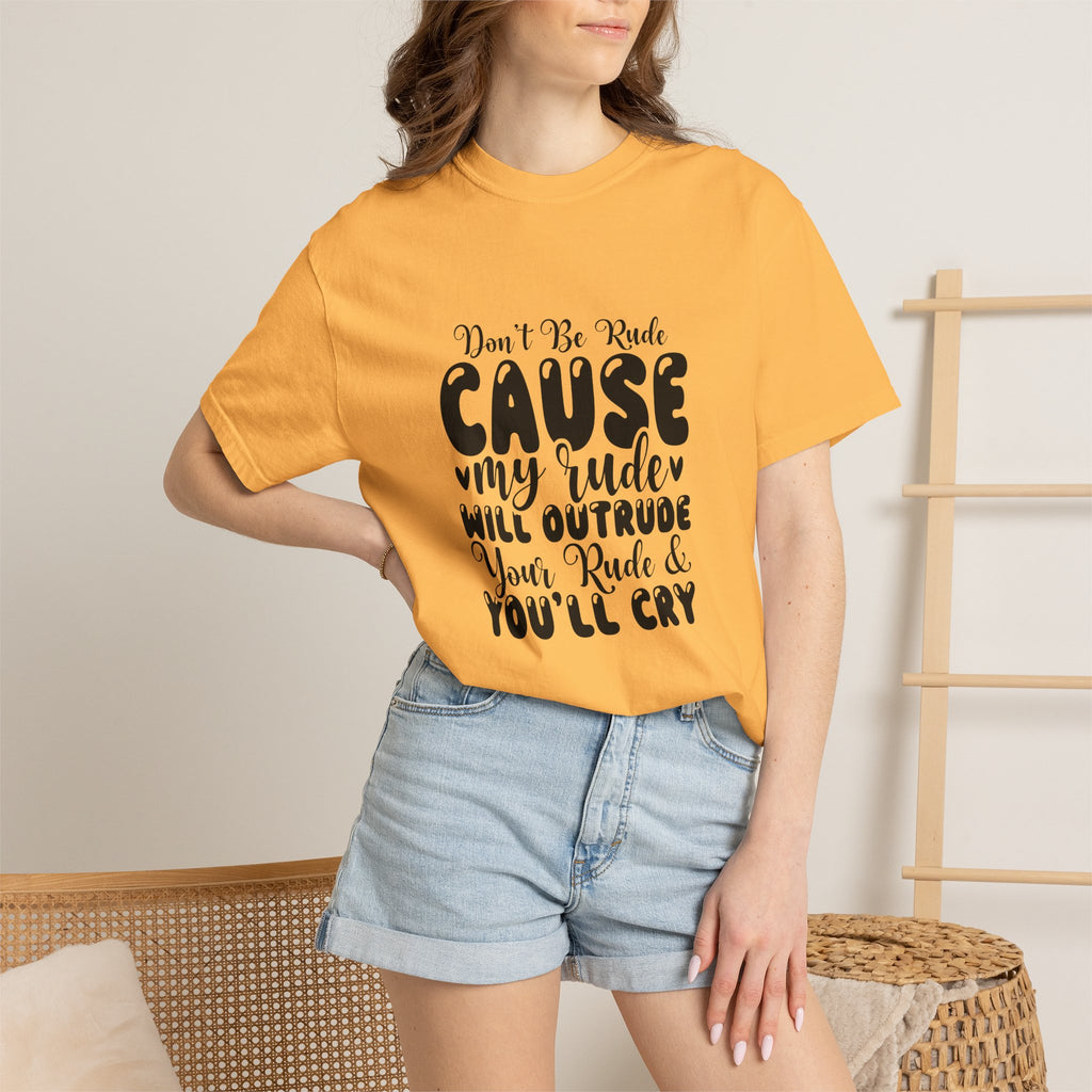 T-Shirt — “Don’t Be Rude ‘Cause My Rudeness Will Outrude You’ Graphic Tee