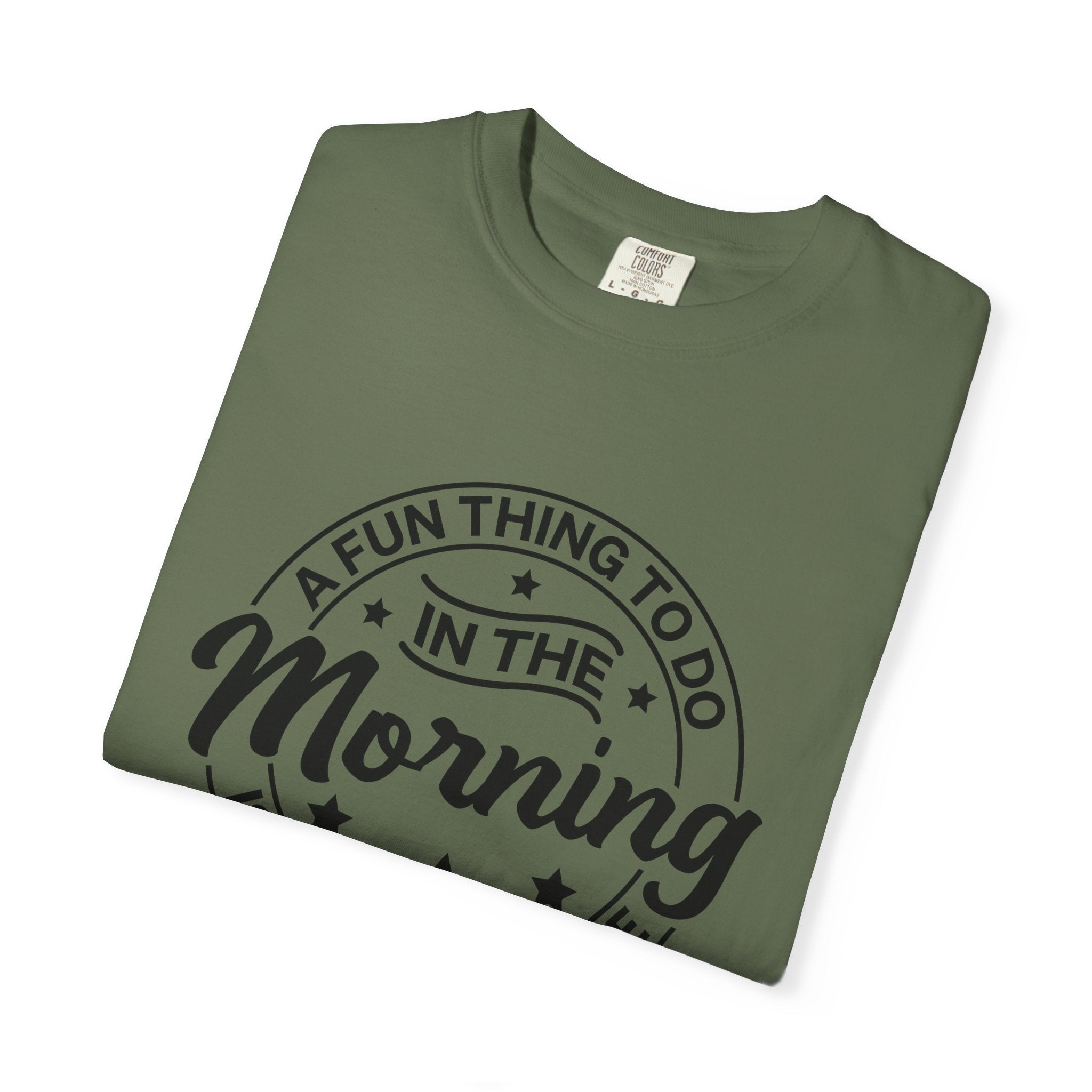 Morning Not A Talker T-Shirt — "A Fun Thing To Do In The Morning Is Not Talk To Me" Graphic Tee