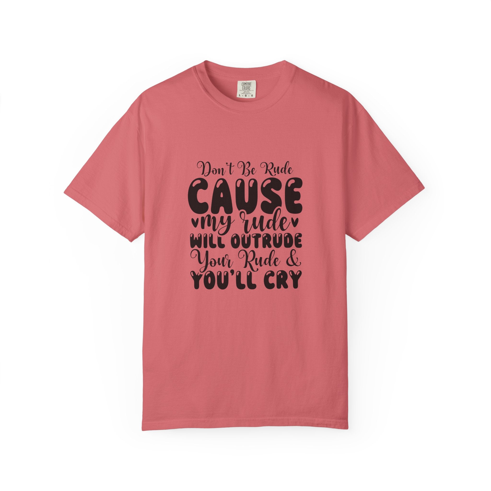 T-Shirt — “Don’t Be Rude ‘Cause My Rudeness Will Outrude You’ Graphic Tee