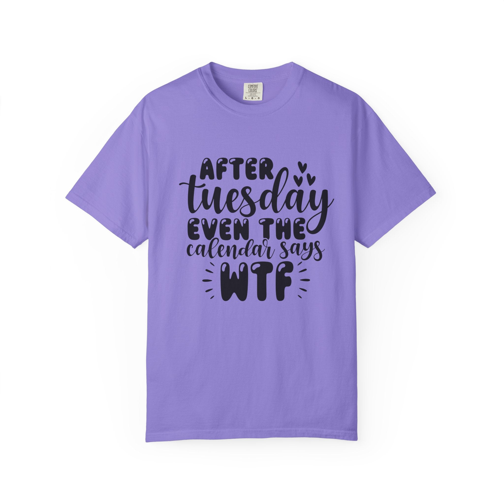Funny Tuesday T-Shirt — "After Tuesday Even The Calendar Says WTF" Graphic Tee