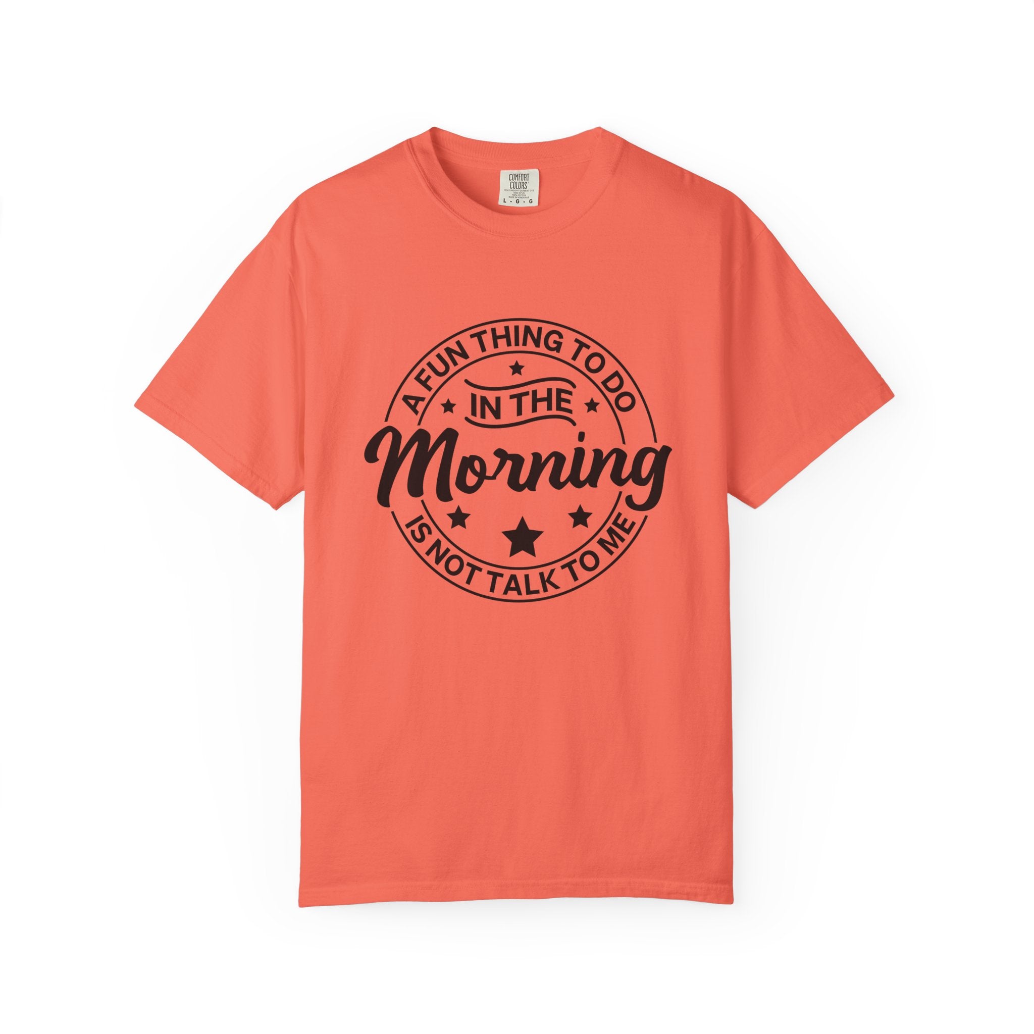 Morning Not A Talker T-Shirt — "A Fun Thing To Do In The Morning Is Not Talk To Me" Graphic Tee