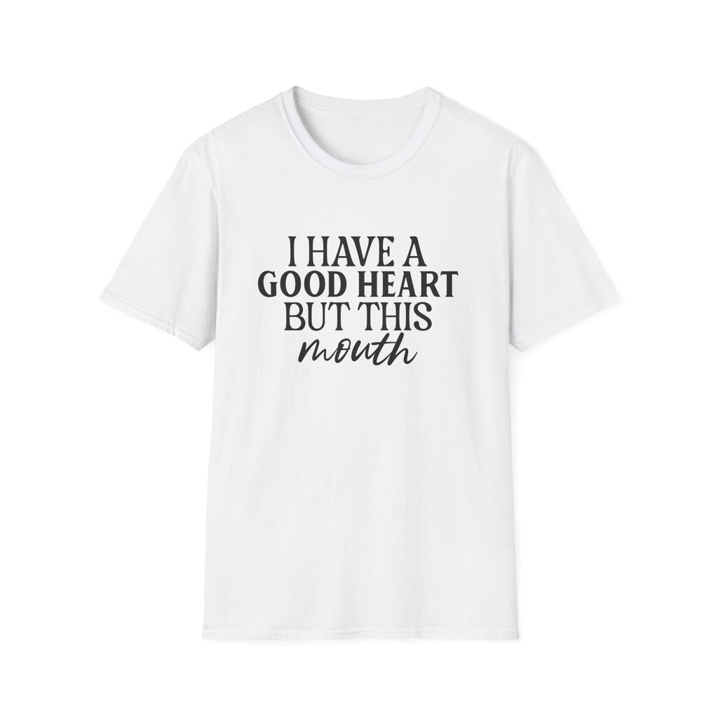 “I Have a Good Heart But This Mouth” Funny Sarcastic Tee