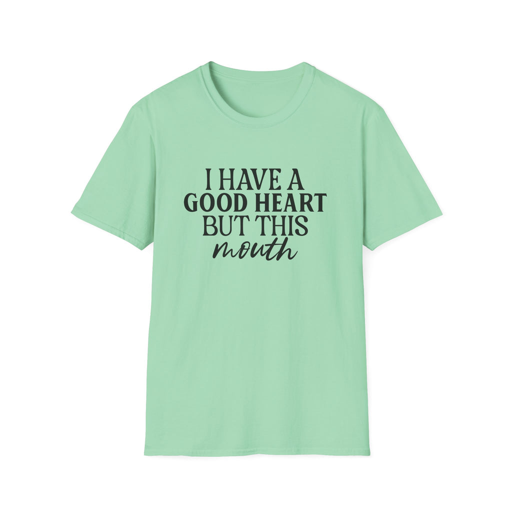 “I Have a Good Heart But This Mouth” Funny Sarcastic Tee