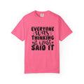 Statement Tee – “Everyone Was Thinking It, I Just Said It” Graphic T-Shirt