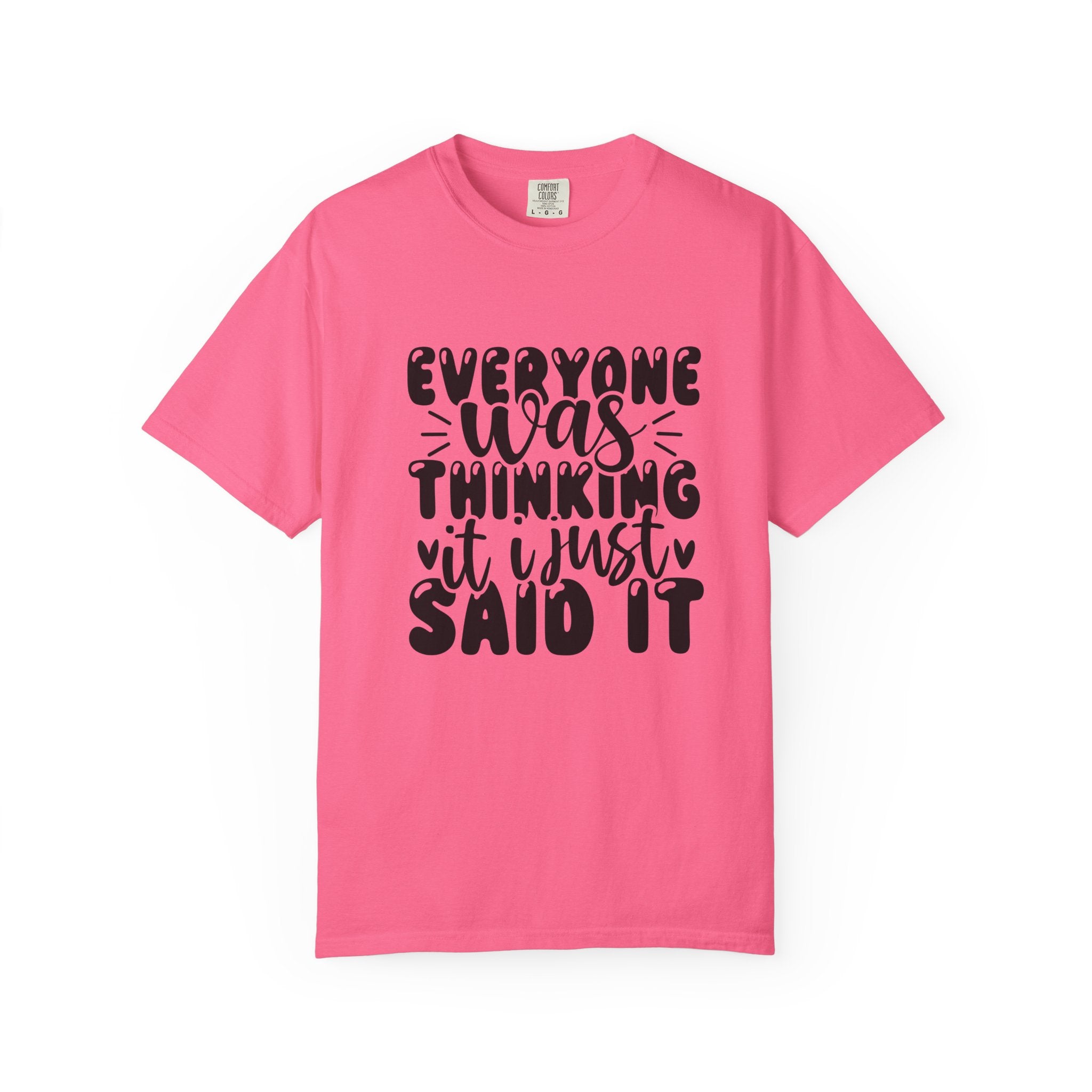 Statement Tee – “Everyone Was Thinking It, I Just Said It” Graphic T-Shirt