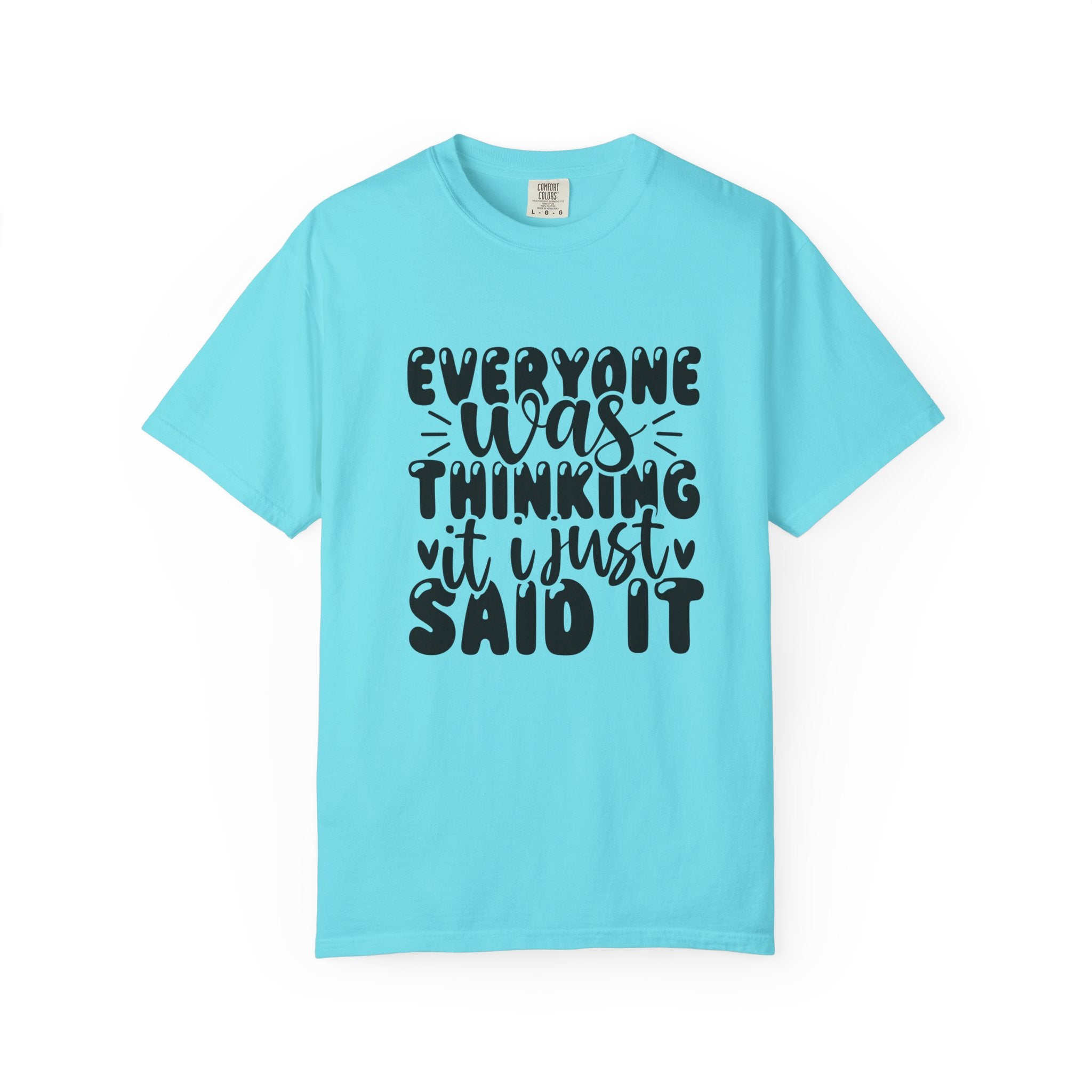 Statement Tee – “Everyone Was Thinking It, I Just Said It” Graphic T-Shirt