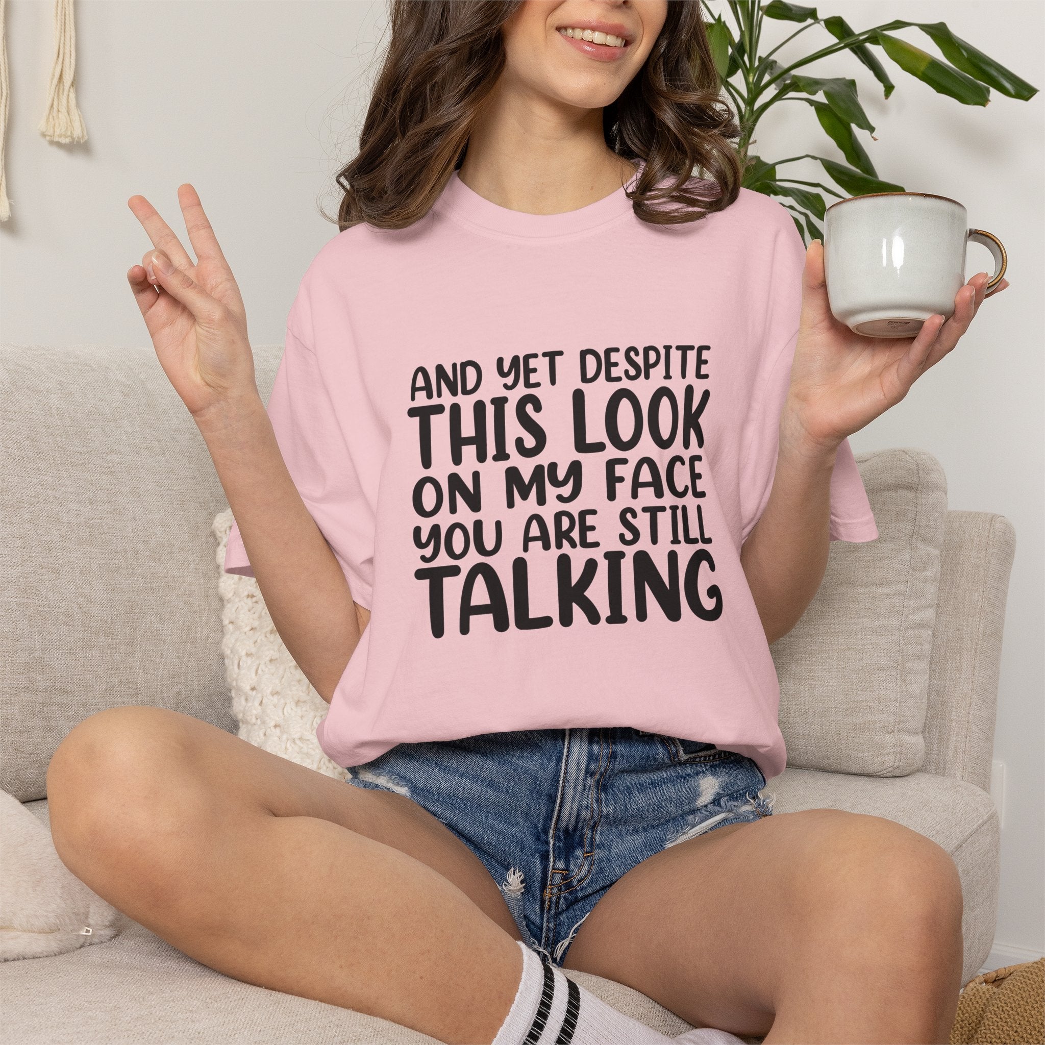 "And Yet Despite This Look On My Face You Are Still Talking" Funny Graphic T-Shirt — Sarcastic Statement Tee