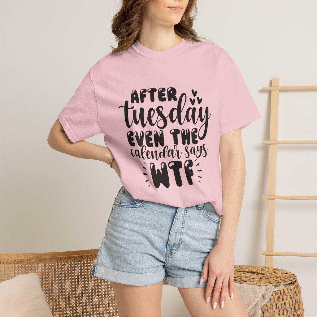 Funny Tuesday T-Shirt — "After Tuesday Even The Calendar Says WTF" Graphic Tee