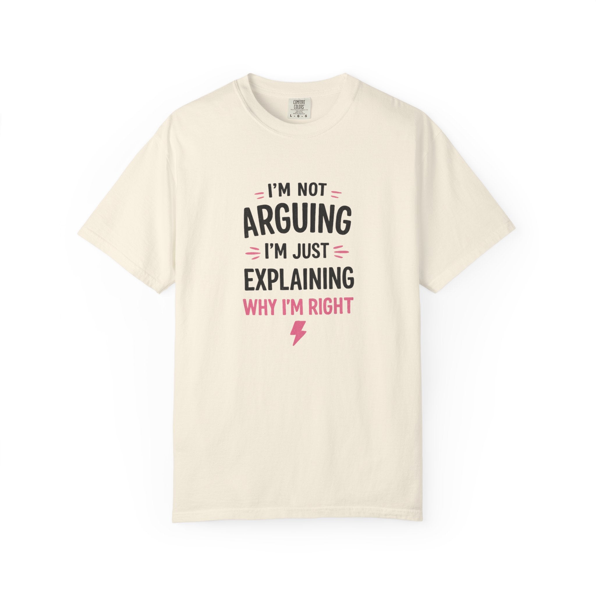 I'm Not Arguing I'm Just Explaining Why I'm Right T-Shirt
