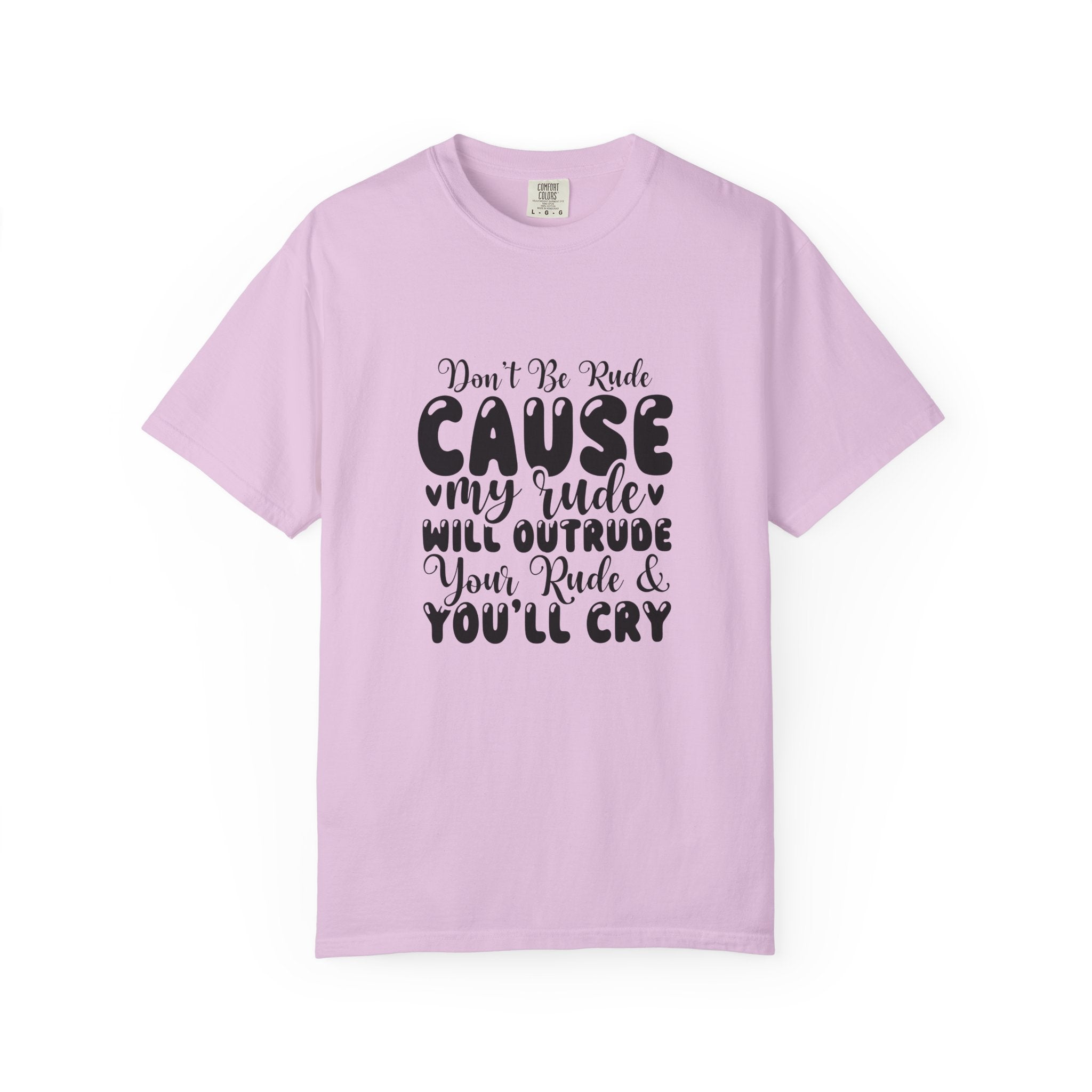 T-Shirt — “Don’t Be Rude ‘Cause My Rudeness Will Outrude You’ Graphic Tee