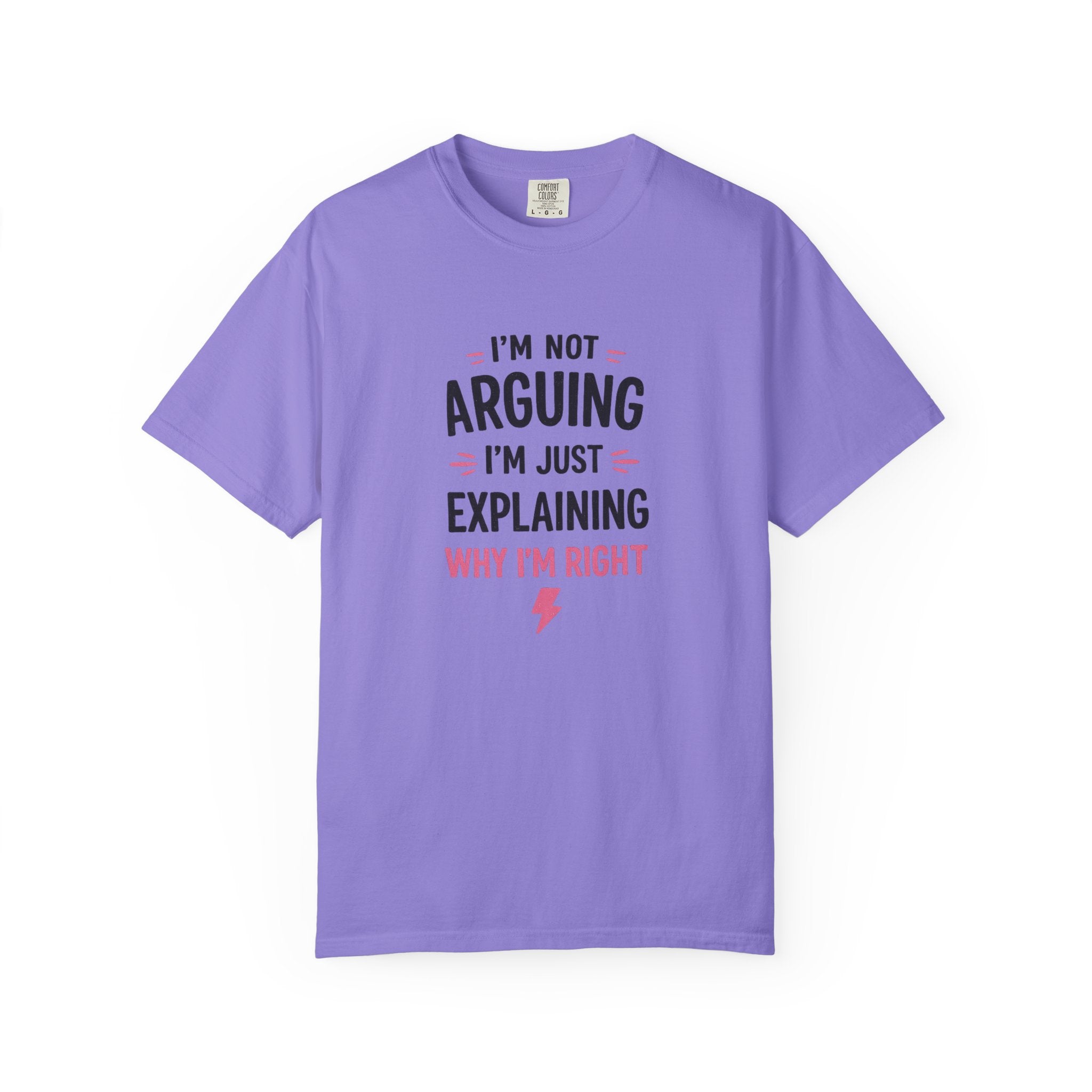 I'm Not Arguing I'm Just Explaining Why I'm Right T-Shirt