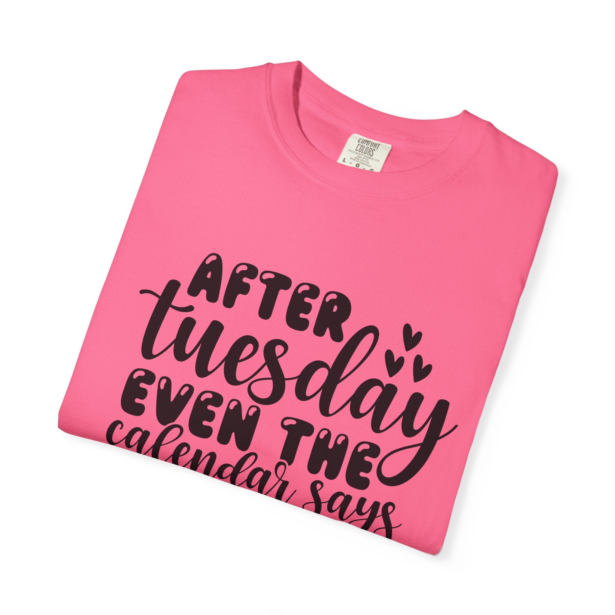 Funny Tuesday T-Shirt — "After Tuesday Even The Calendar Says WTF" Graphic Tee