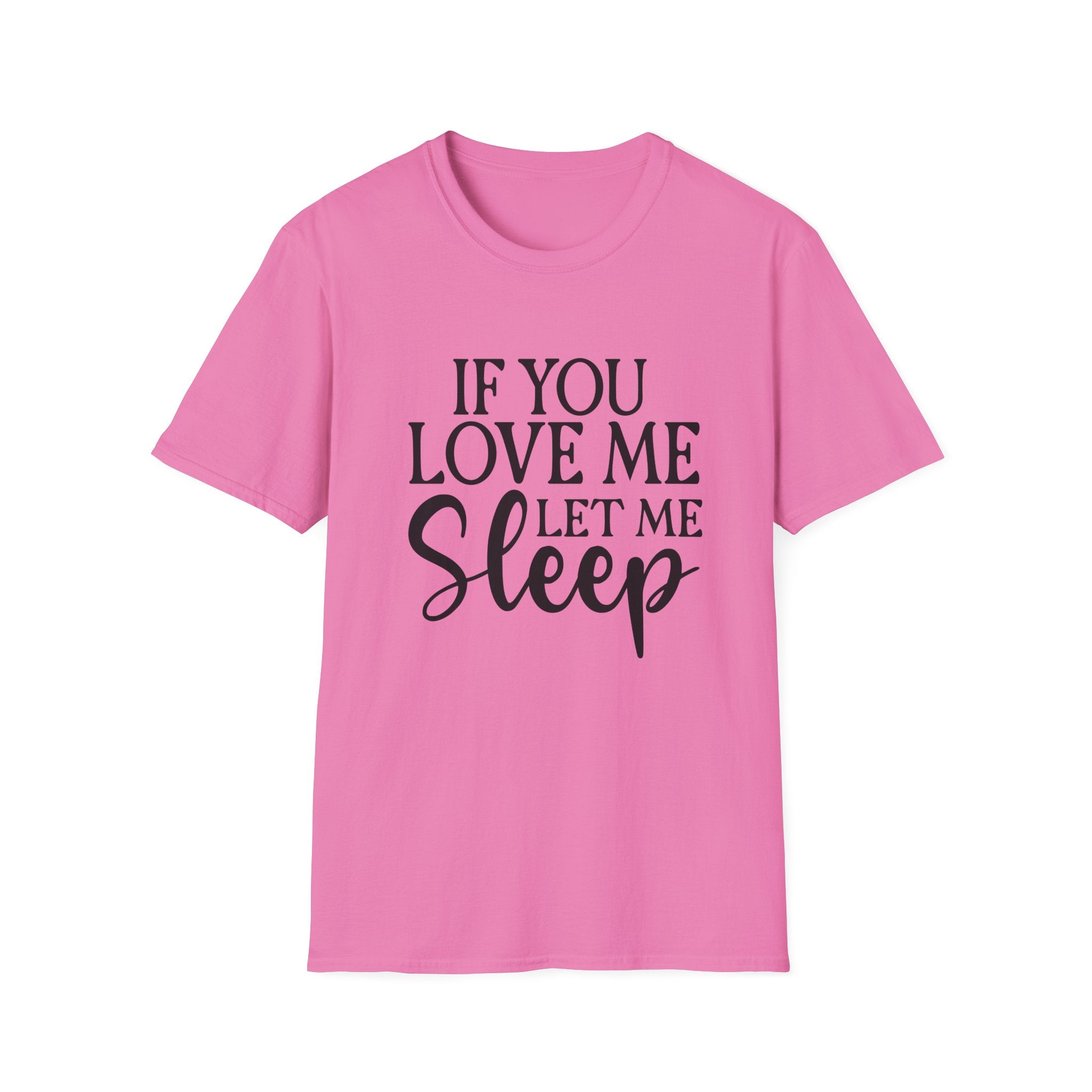 If You Love Me Let Me Sleep T-Shirt — Funny Sleep Lover Tee