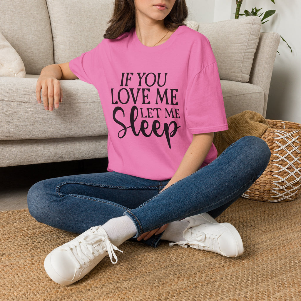 If You Love Me Let Me Sleep T-Shirt — Funny Sleep Lover Tee