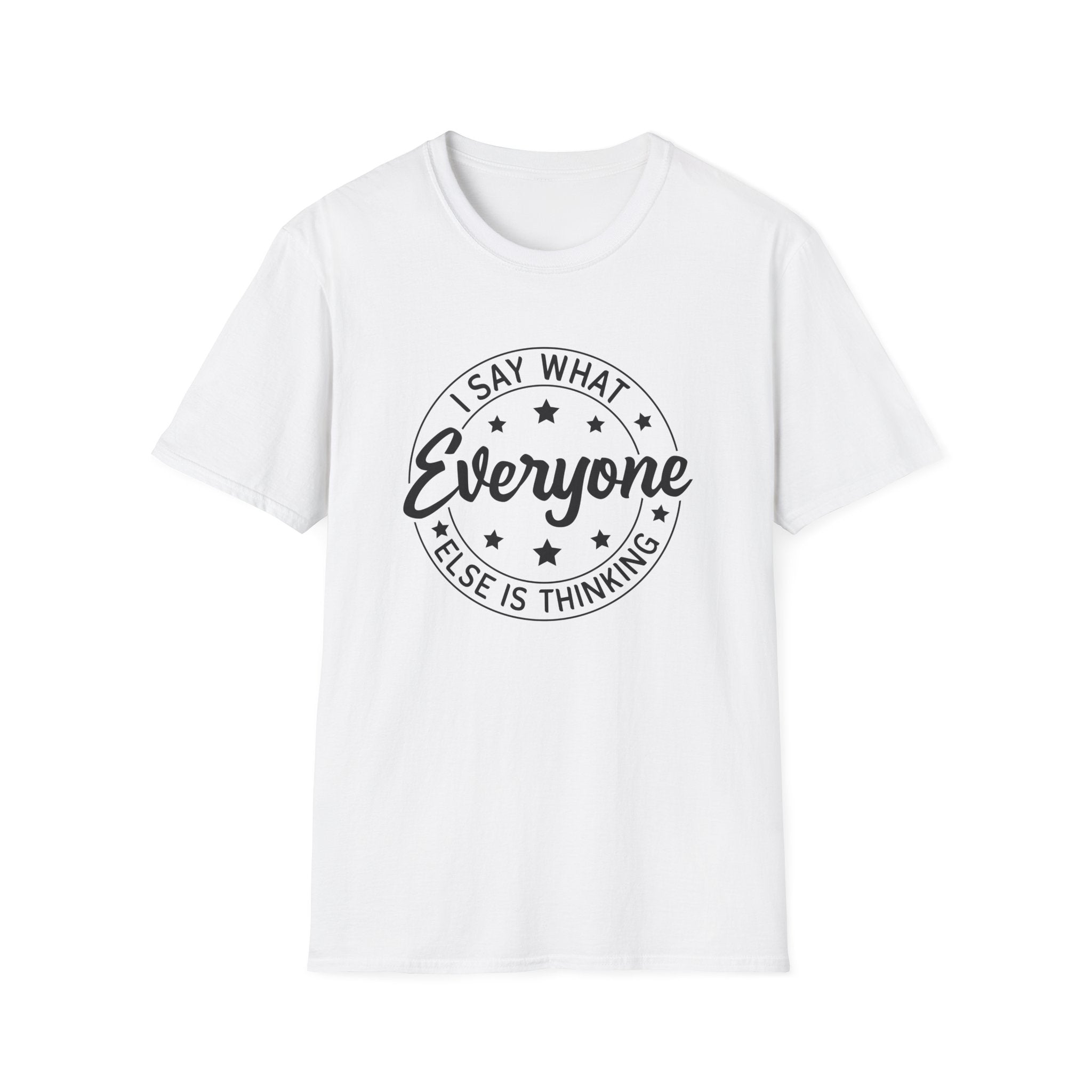 "I Say What Everyone Else Is Thinking" Graphic Tee