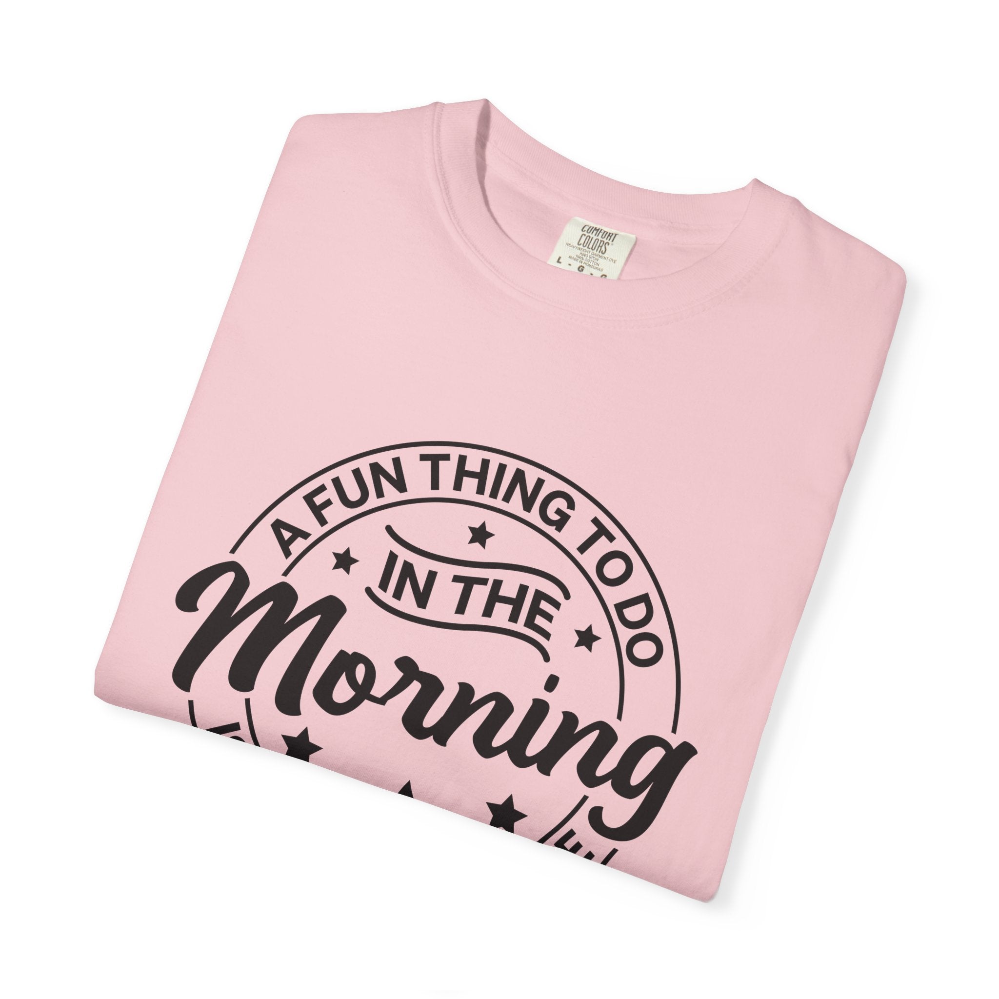 Morning Not A Talker T-Shirt — "A Fun Thing To Do In The Morning Is Not Talk To Me" Graphic Tee
