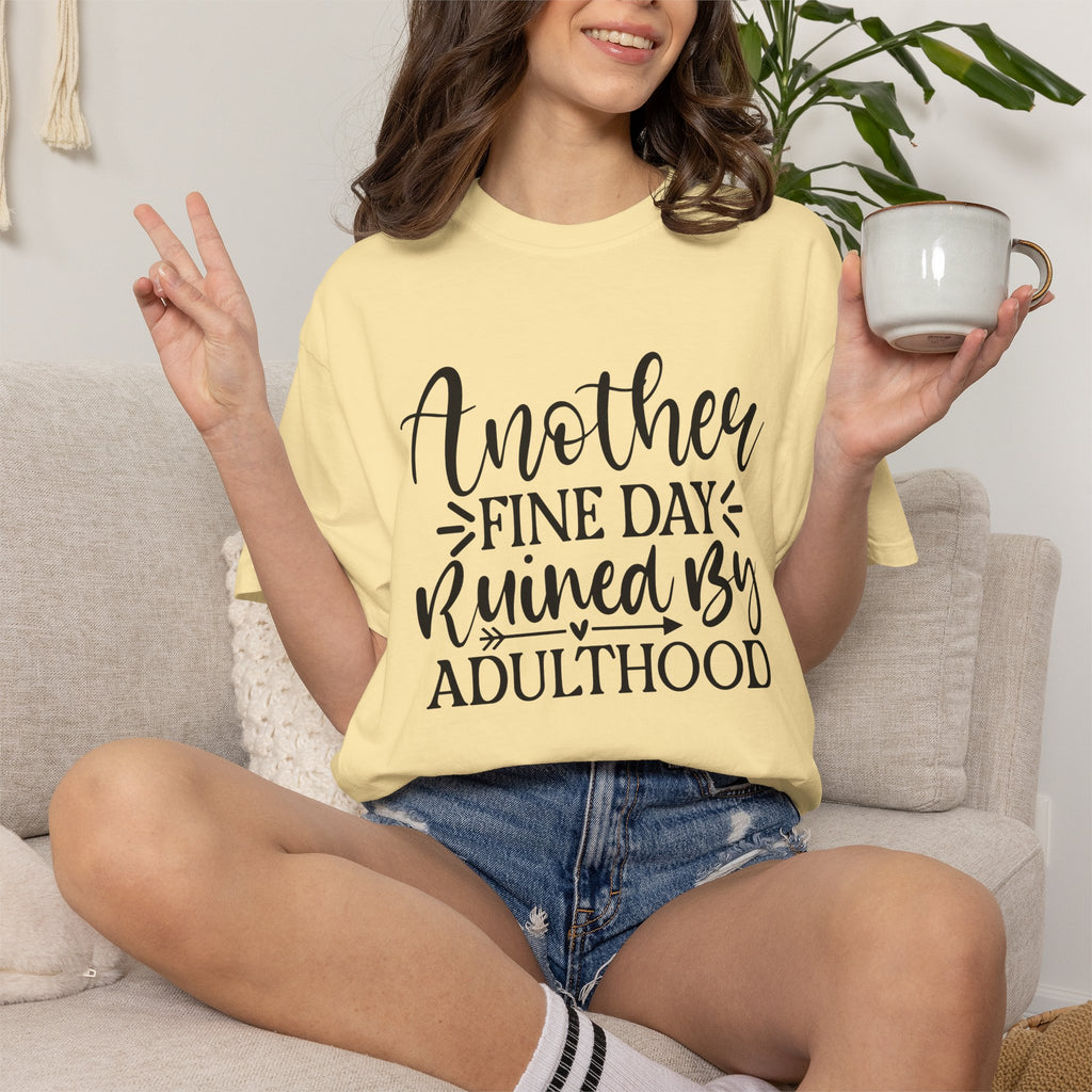 Graphic T-Shirt — "Another Fine Day Ruined by Adulthood" Funny Casual Tee