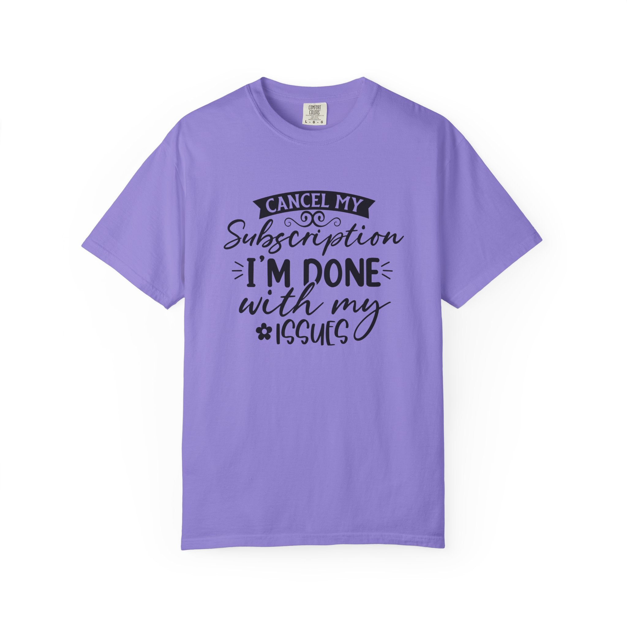 T-Shirt — "Cancel My Subscription, I'm Done With My Issues" Graphic Tee