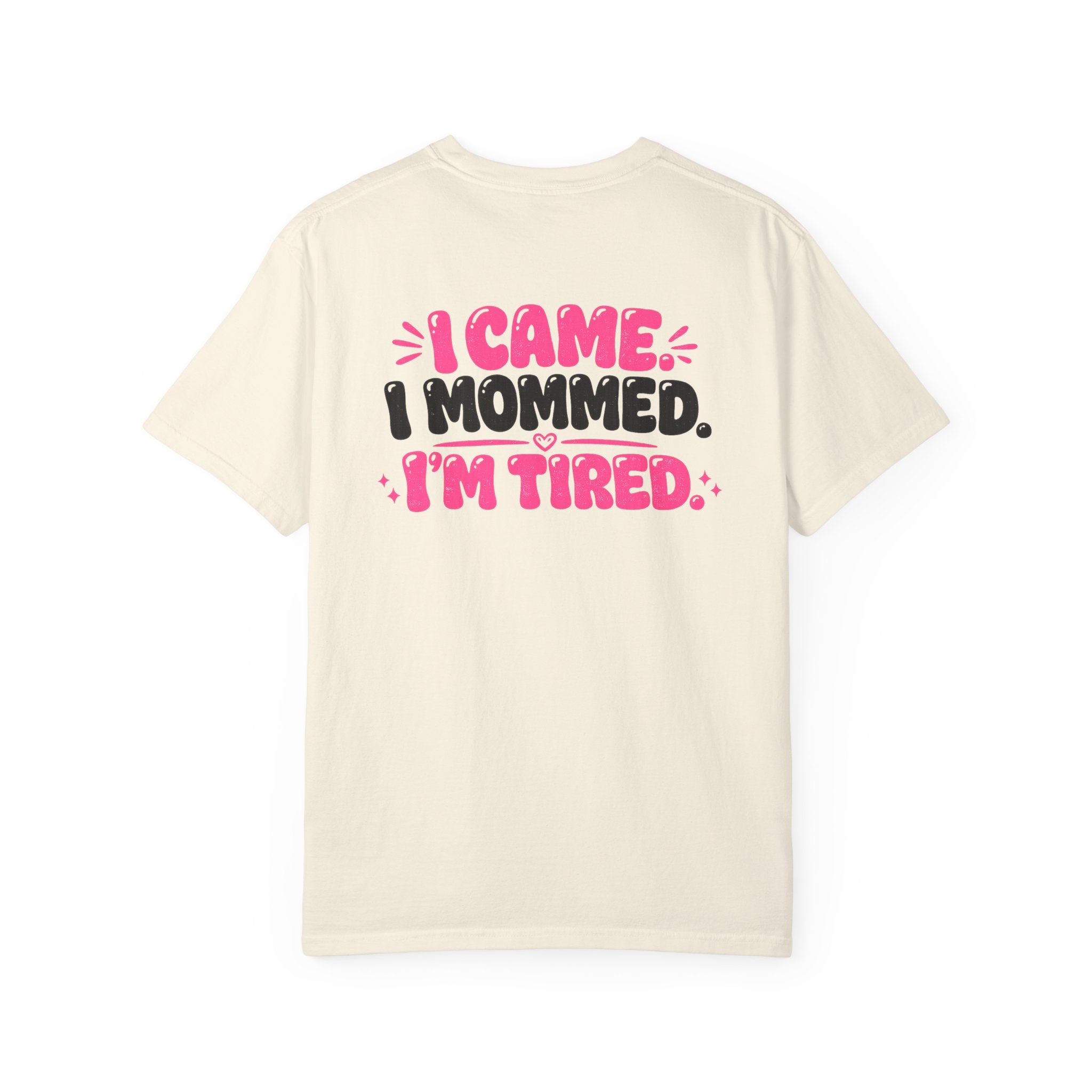 I Came. I Mommed. I'm Tired. T-Shirt — Funny Mom Graphic Tee