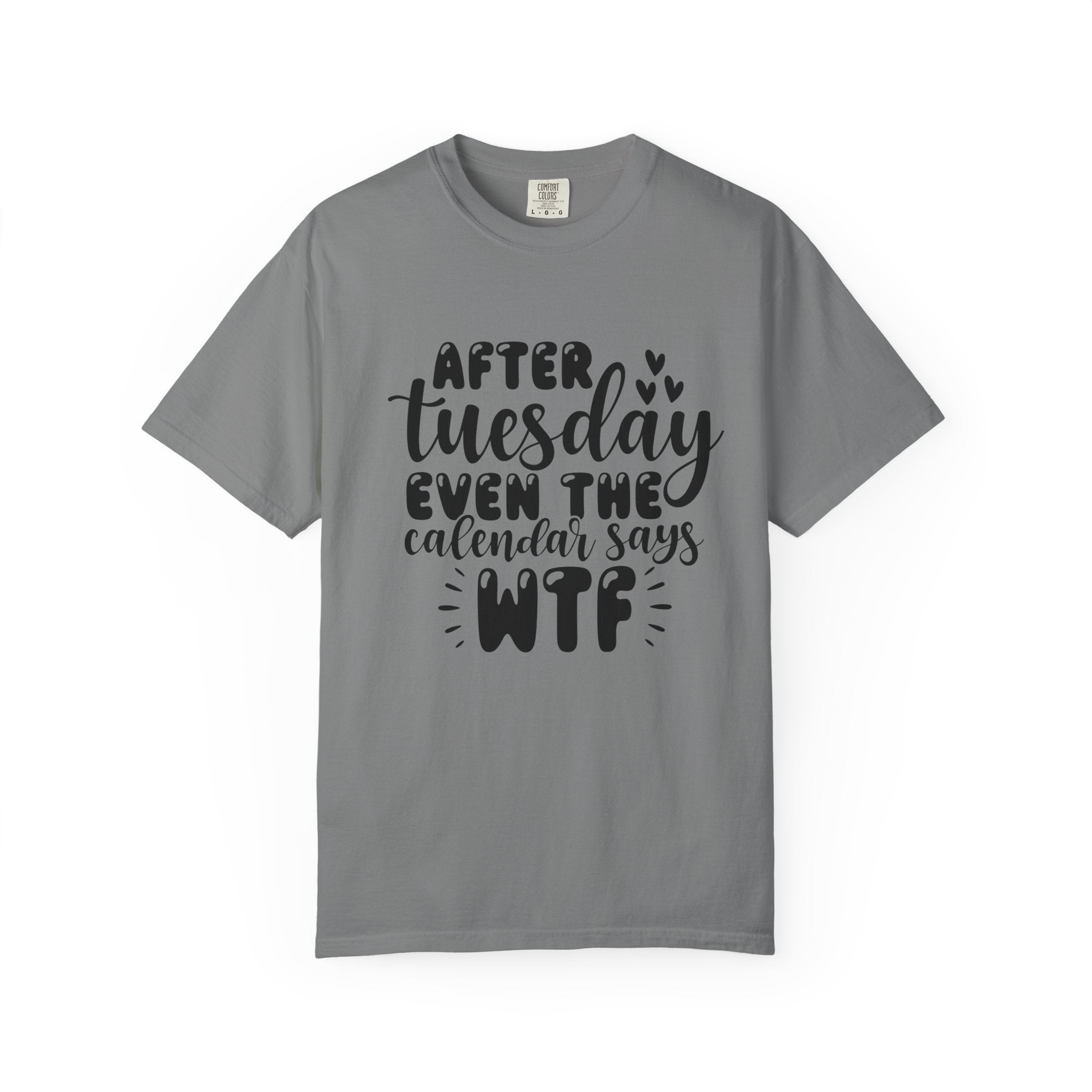 Funny Tuesday T-Shirt — "After Tuesday Even The Calendar Says WTF" Graphic Tee