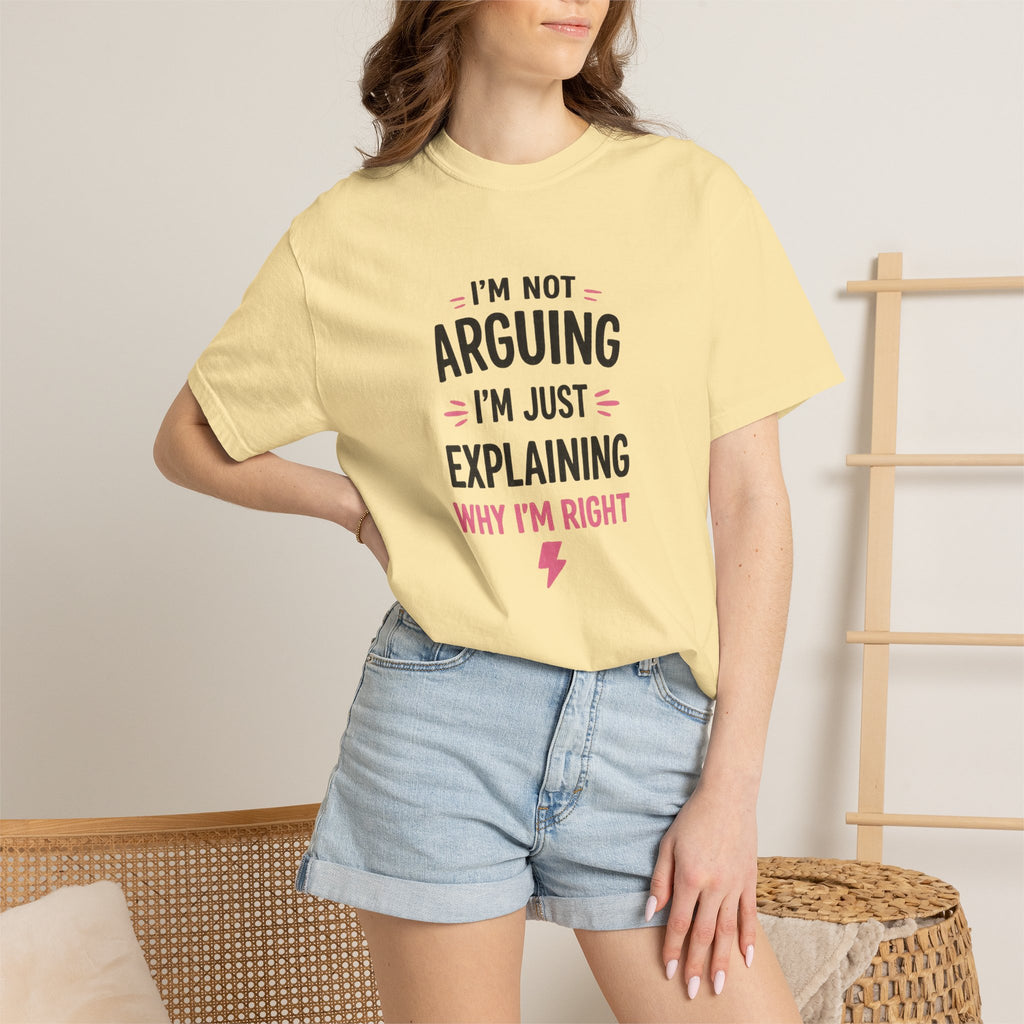 I'm Not Arguing I'm Just Explaining Why I'm Right T-Shirt