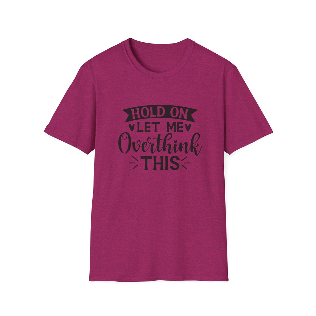 "Hold On Let Me Overthink This" Casual Tee
