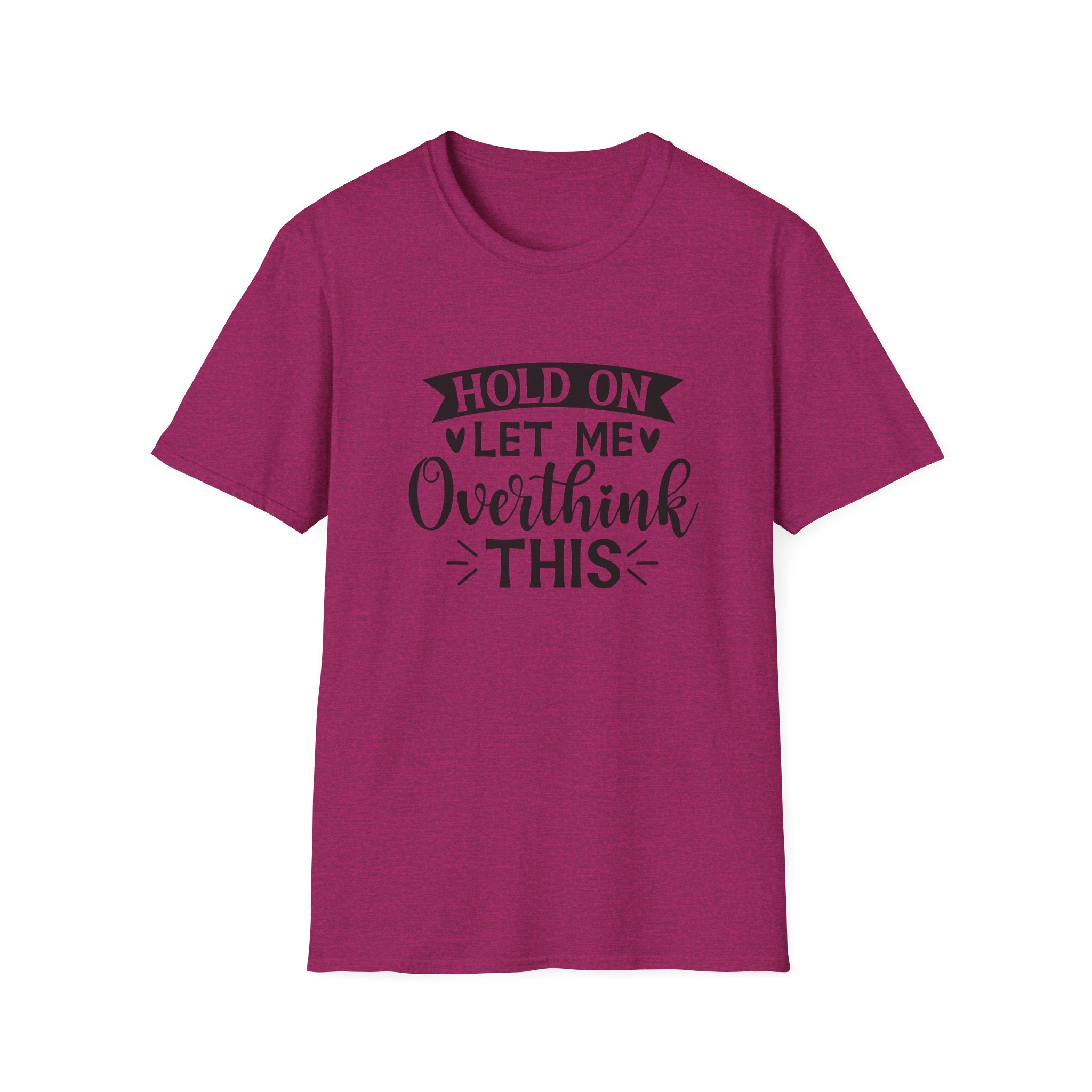 "Hold On Let Me Overthink This" Casual Tee