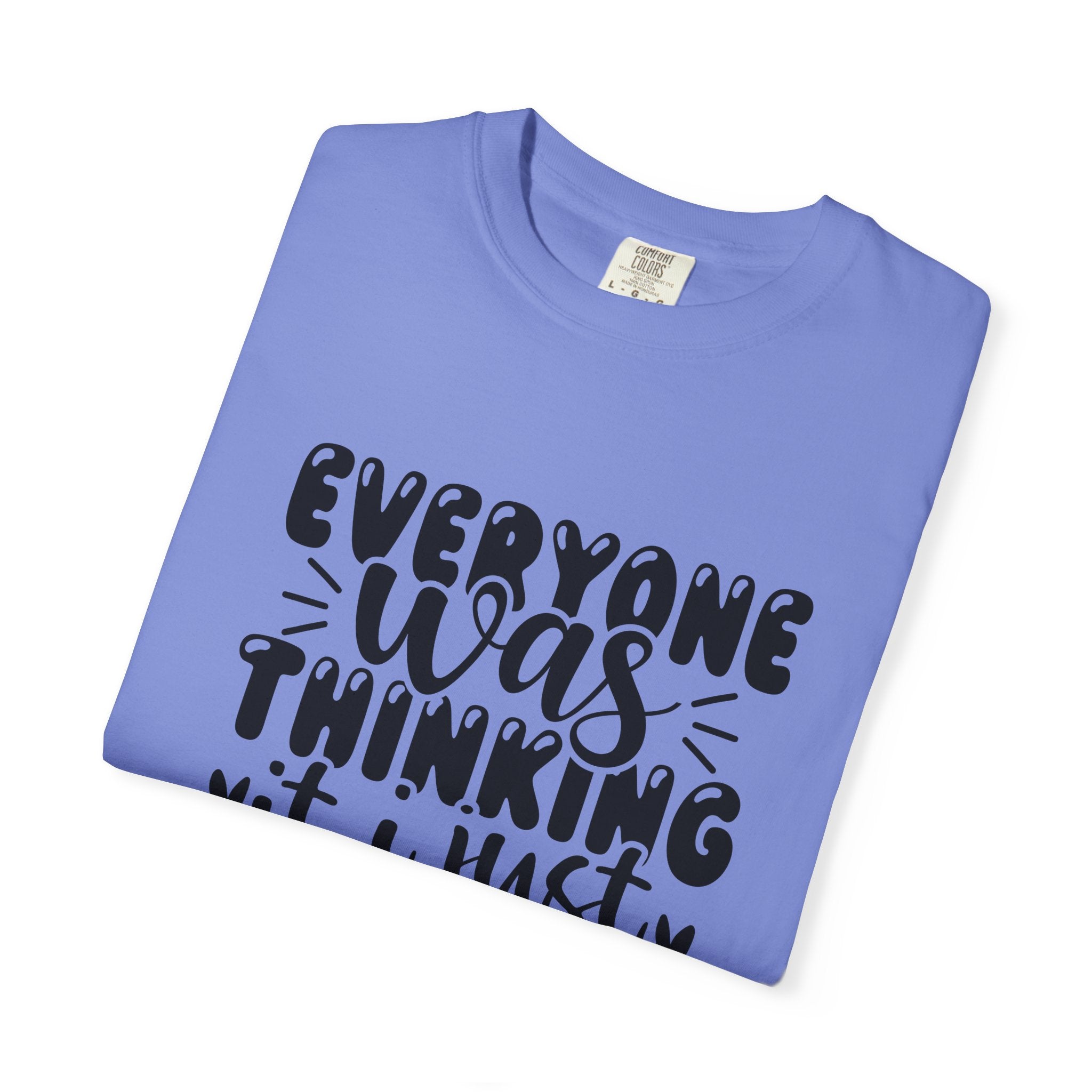 Statement Tee – “Everyone Was Thinking It, I Just Said It” Graphic T-Shirt