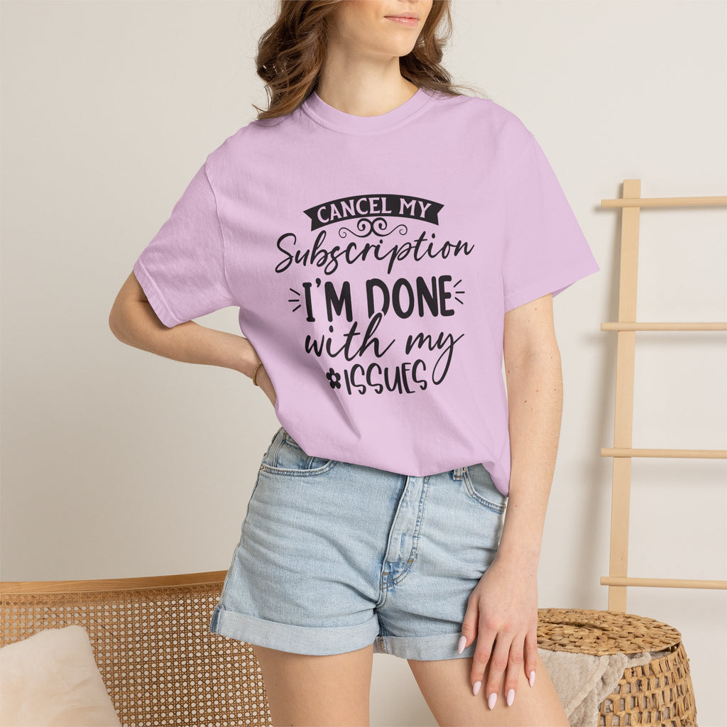 T-Shirt — "Cancel My Subscription, I'm Done With My Issues" Graphic Tee