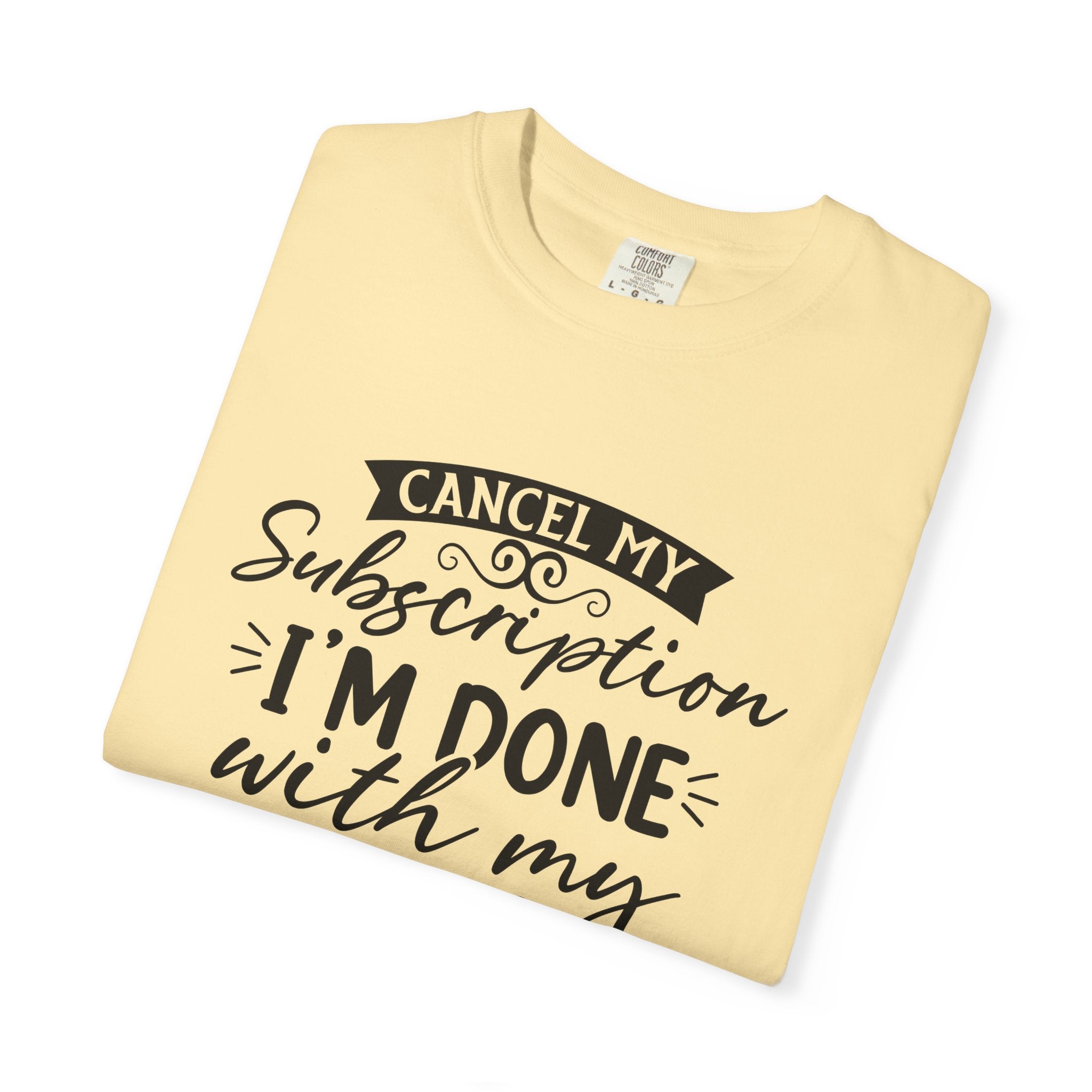 T-Shirt — "Cancel My Subscription, I'm Done With My Issues" Graphic Tee