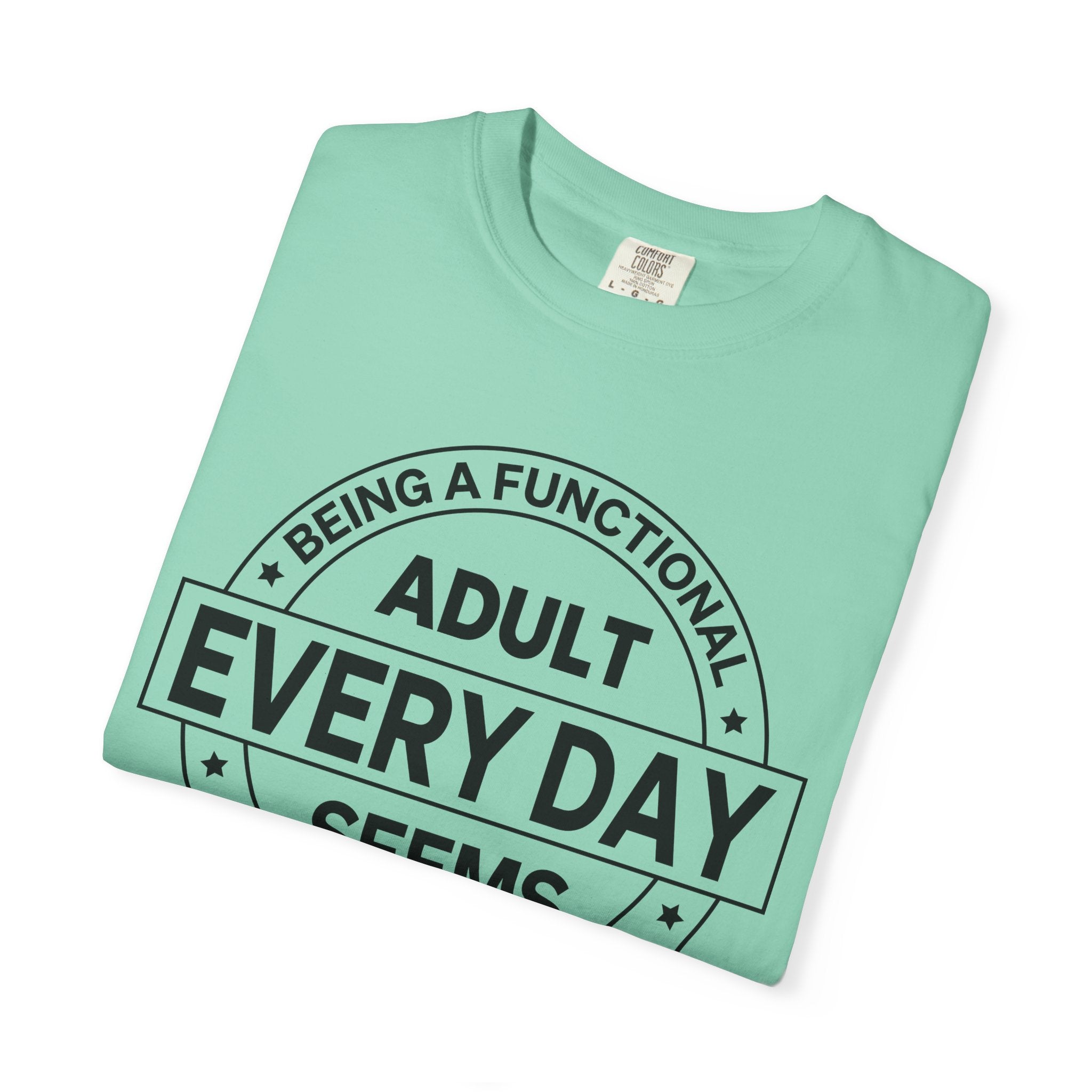 Adult Every Day Seems T-Shirt | Funny Adulting Badge Tee