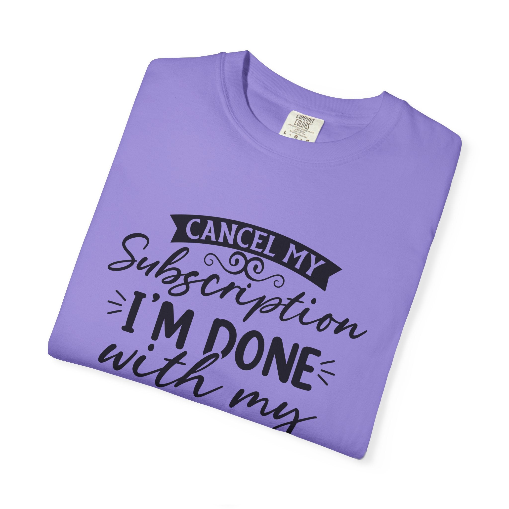 T-Shirt — "Cancel My Subscription, I'm Done With My Issues" Graphic Tee