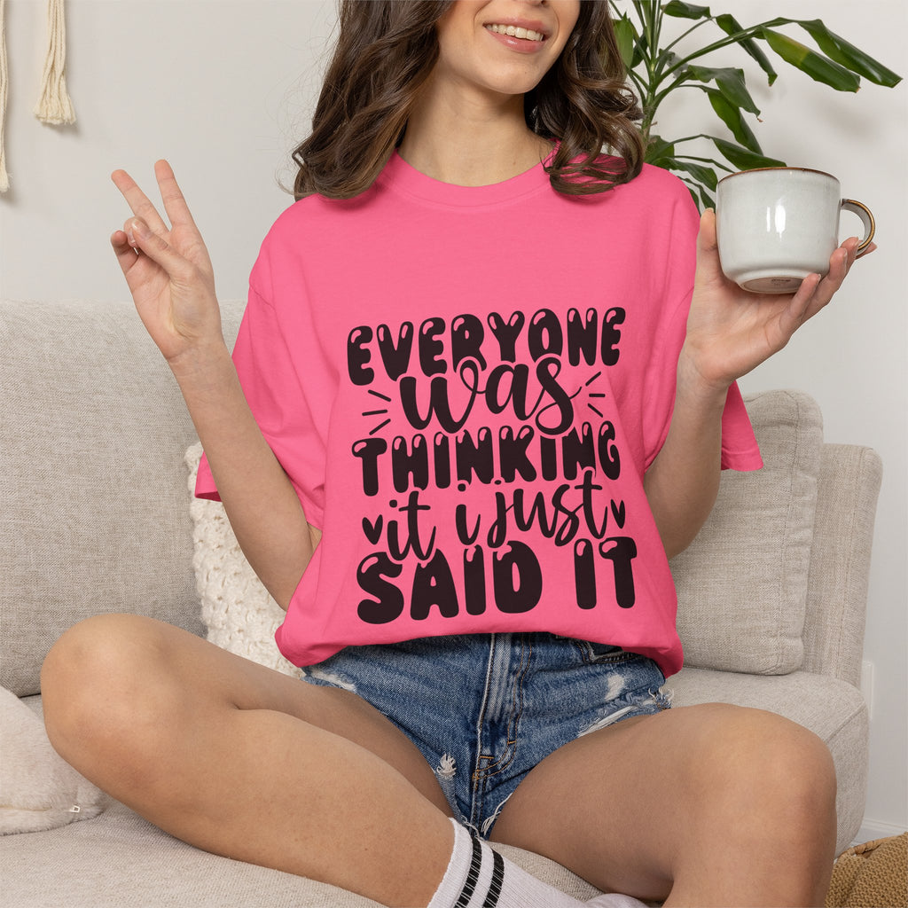 Statement Tee – “Everyone Was Thinking It, I Just Said It” Graphic T-Shirt