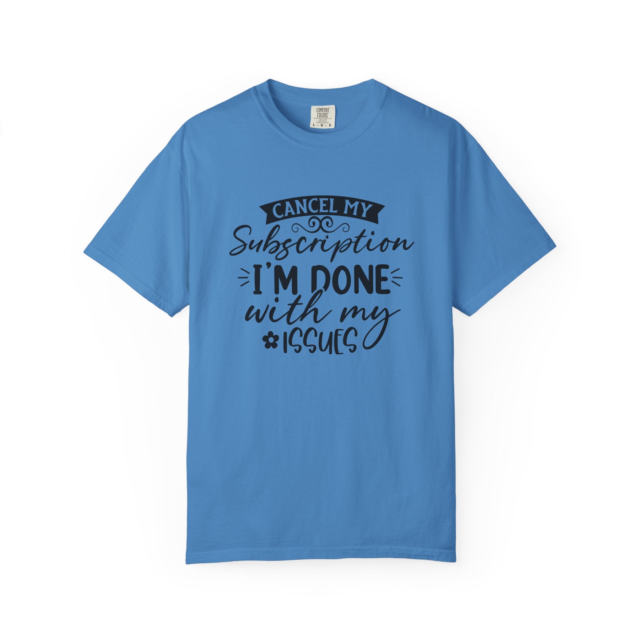 T-Shirt — "Cancel My Subscription, I'm Done With My Issues" Graphic Tee