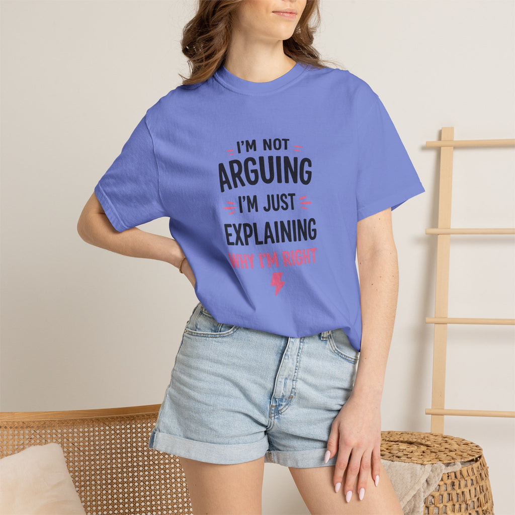 I'm Not Arguing I'm Just Explaining Why I'm Right T-Shirt