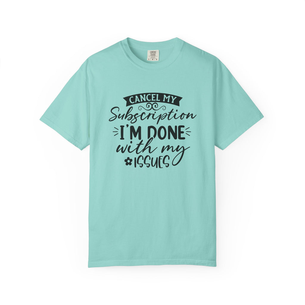 T-Shirt — "Cancel My Subscription, I'm Done With My Issues" Graphic Tee