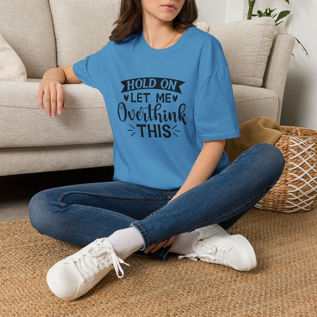 "Hold On Let Me Overthink This" Casual Tee