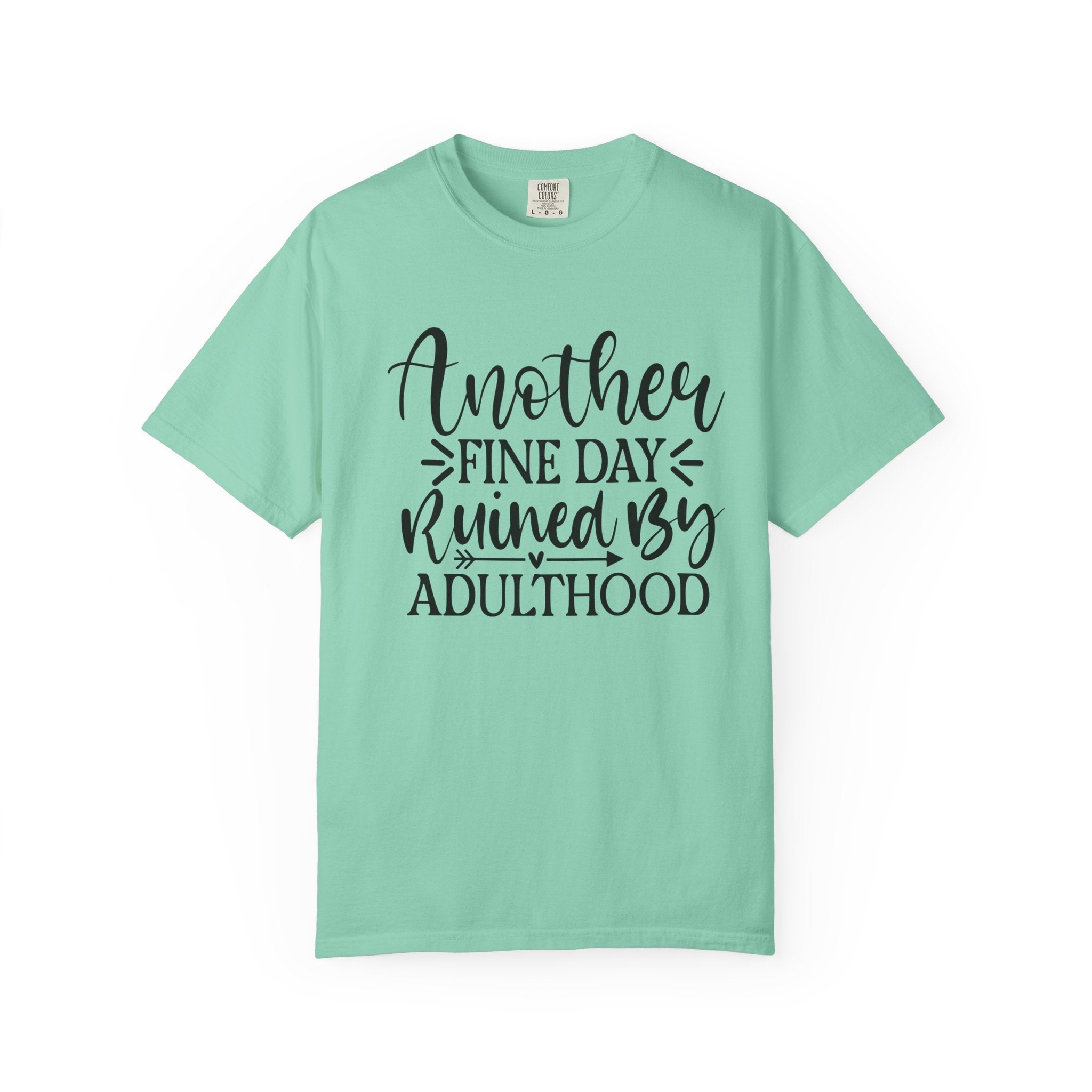 Graphic T-Shirt — "Another Fine Day Ruined by Adulthood" Funny Casual Tee