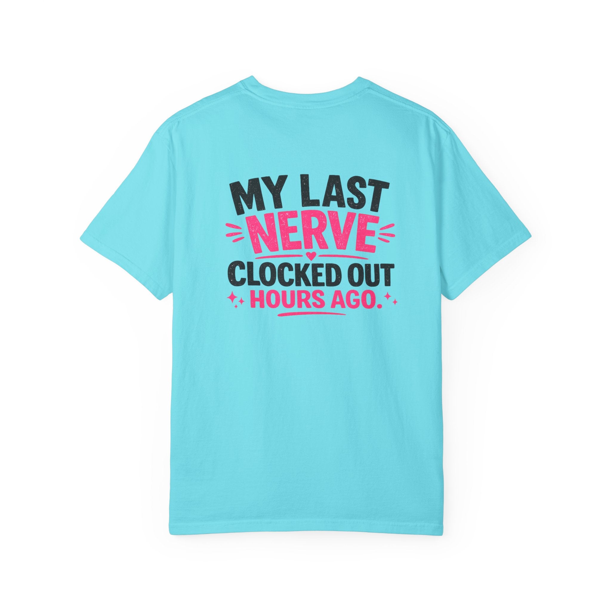 My Last Nerve T-Shirt — "My Last Nerve Clocked Out Hours Ago" Graphic Tee