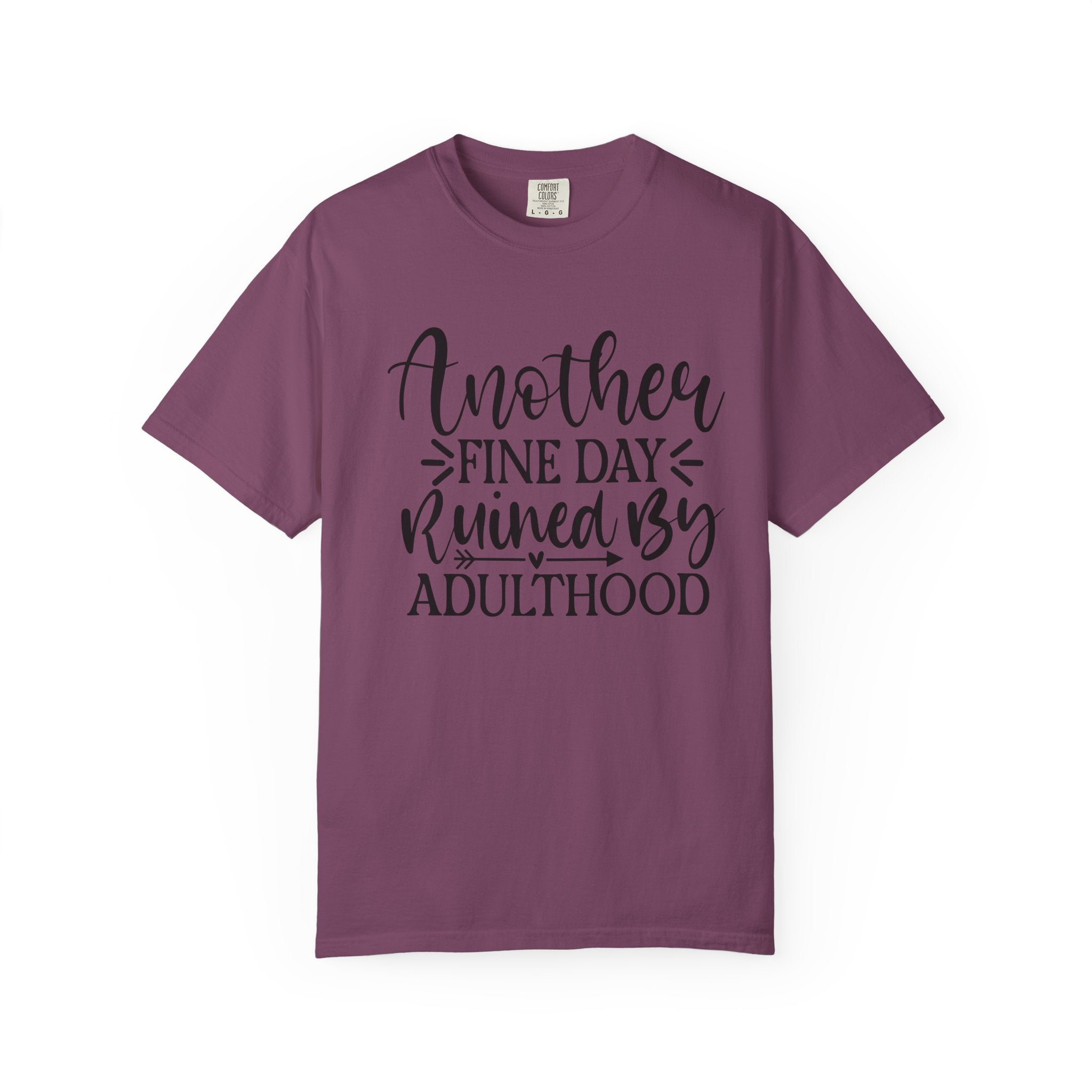 Graphic T-Shirt — "Another Fine Day Ruined by Adulthood" Funny Casual Tee