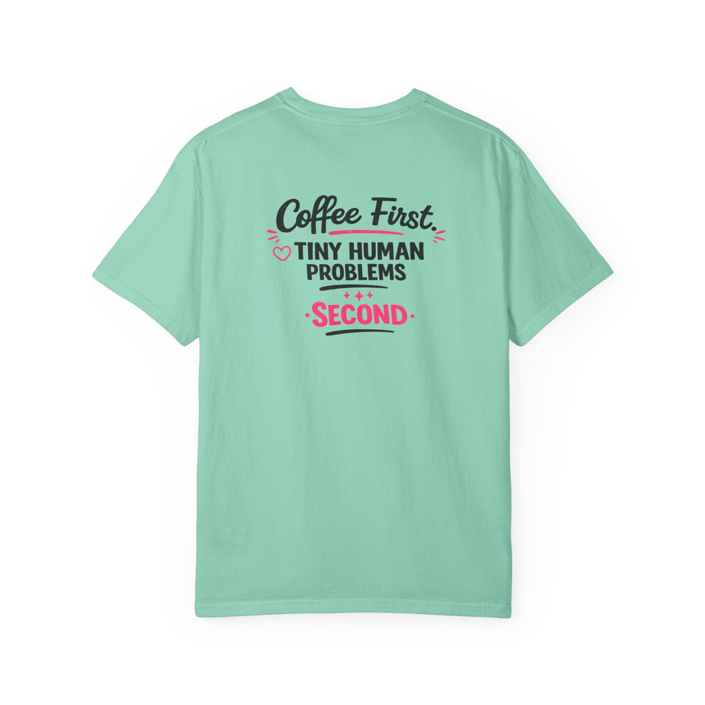 Coffee First, Tiny Human Problems Second T-Shirt