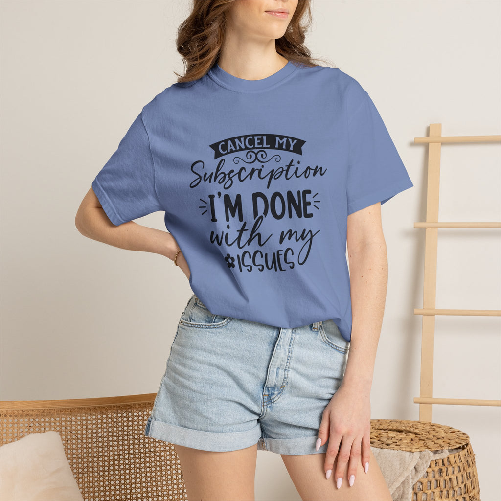 T-Shirt — "Cancel My Subscription, I'm Done With My Issues" Graphic Tee