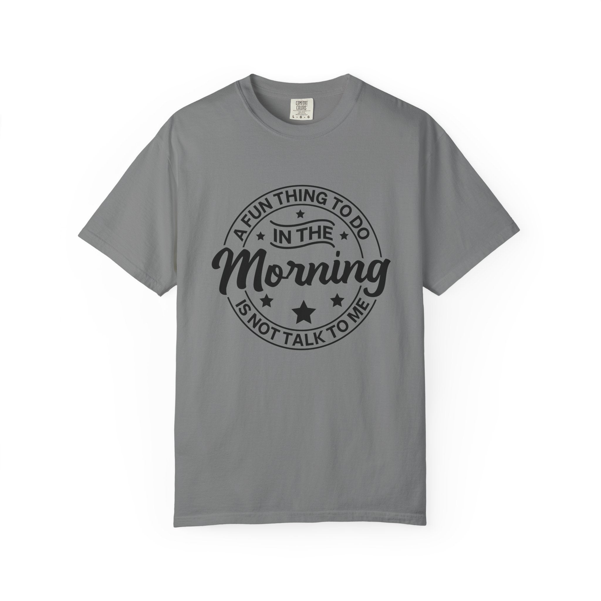 Morning Not A Talker T-Shirt — "A Fun Thing To Do In The Morning Is Not Talk To Me" Graphic Tee